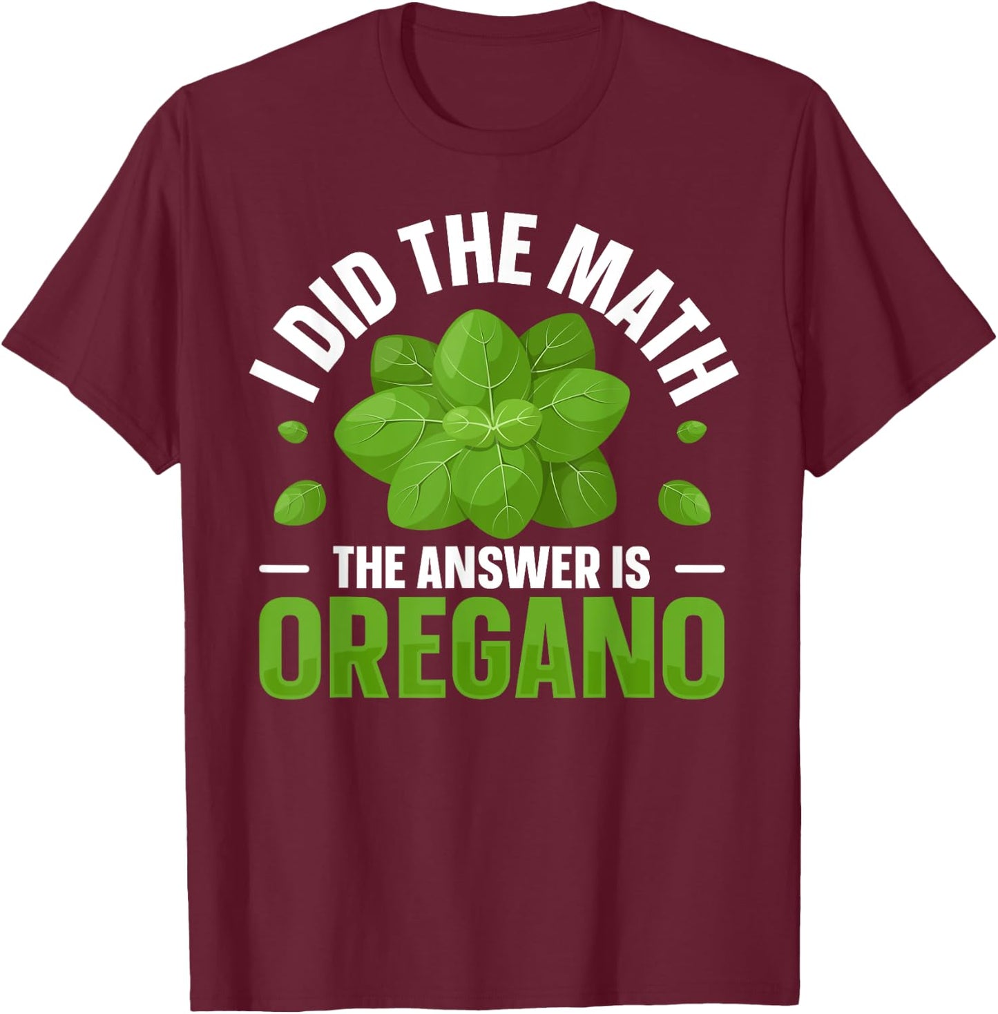 Oregano Spices and Herbs Quote for a Oregano fan T-Shirt - T-Shirt | Maroon