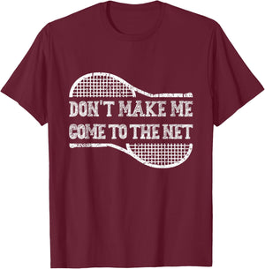 Don't Make Me Come to the Net, Funny Tennis Player T-Shirt - T-Shirt | Maroon