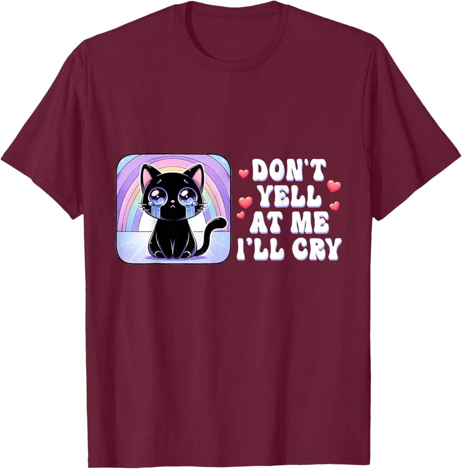 Don't Yell at Me I'll Cry Cute Cat with Rainbow T-Shirt - T-Shirt | Maroon