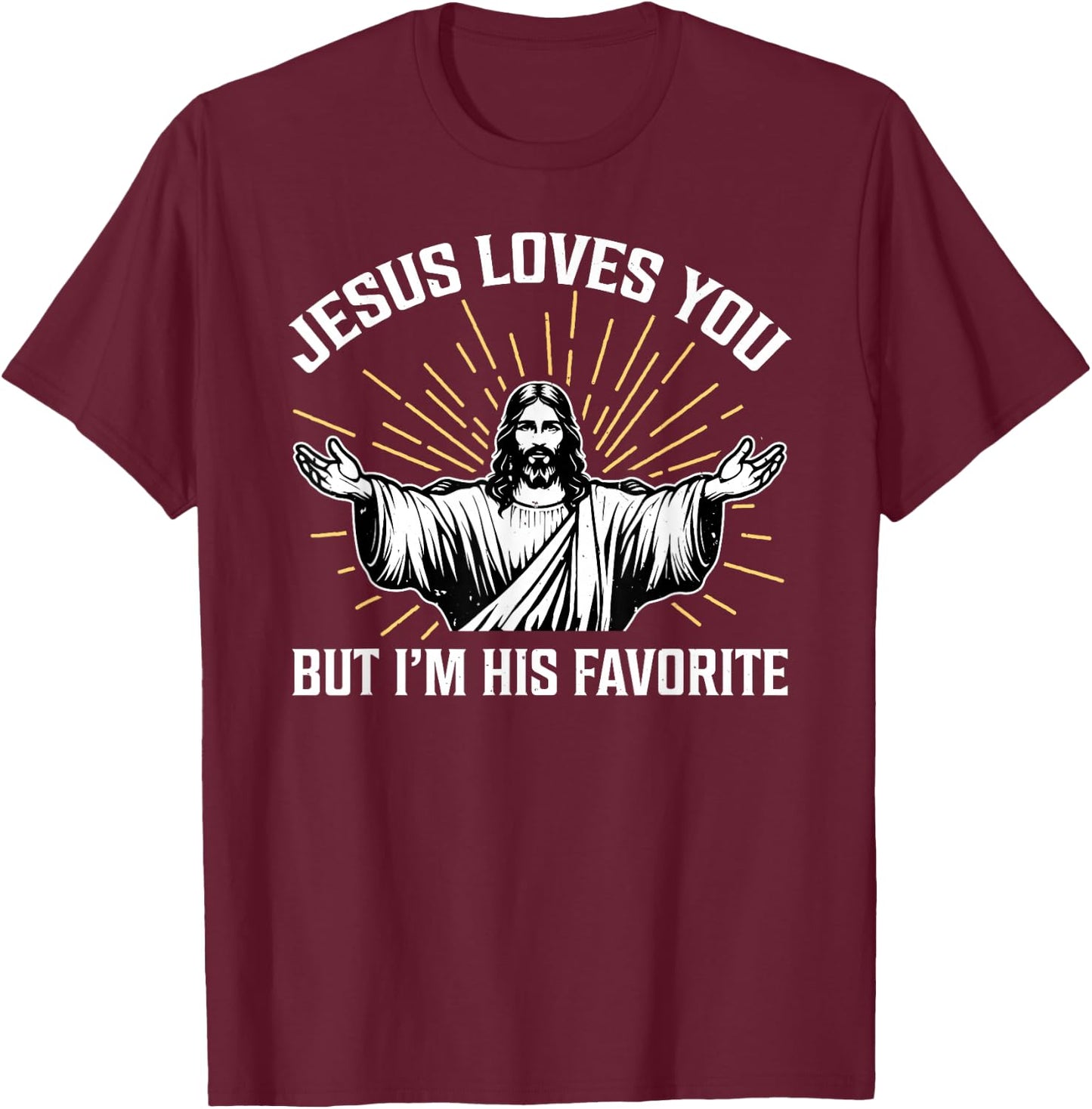 Jesus Loves You But I'm His Favorite T-Shirt - T-Shirt | Maroon