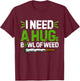Generic -Adults Black Hemp 100% Cotton Short Sleeve X-Small I Need A Hug Funny Huge Bowl Of Weed Smoking Marijuana T-Shirt - T-Shirt | Maroon