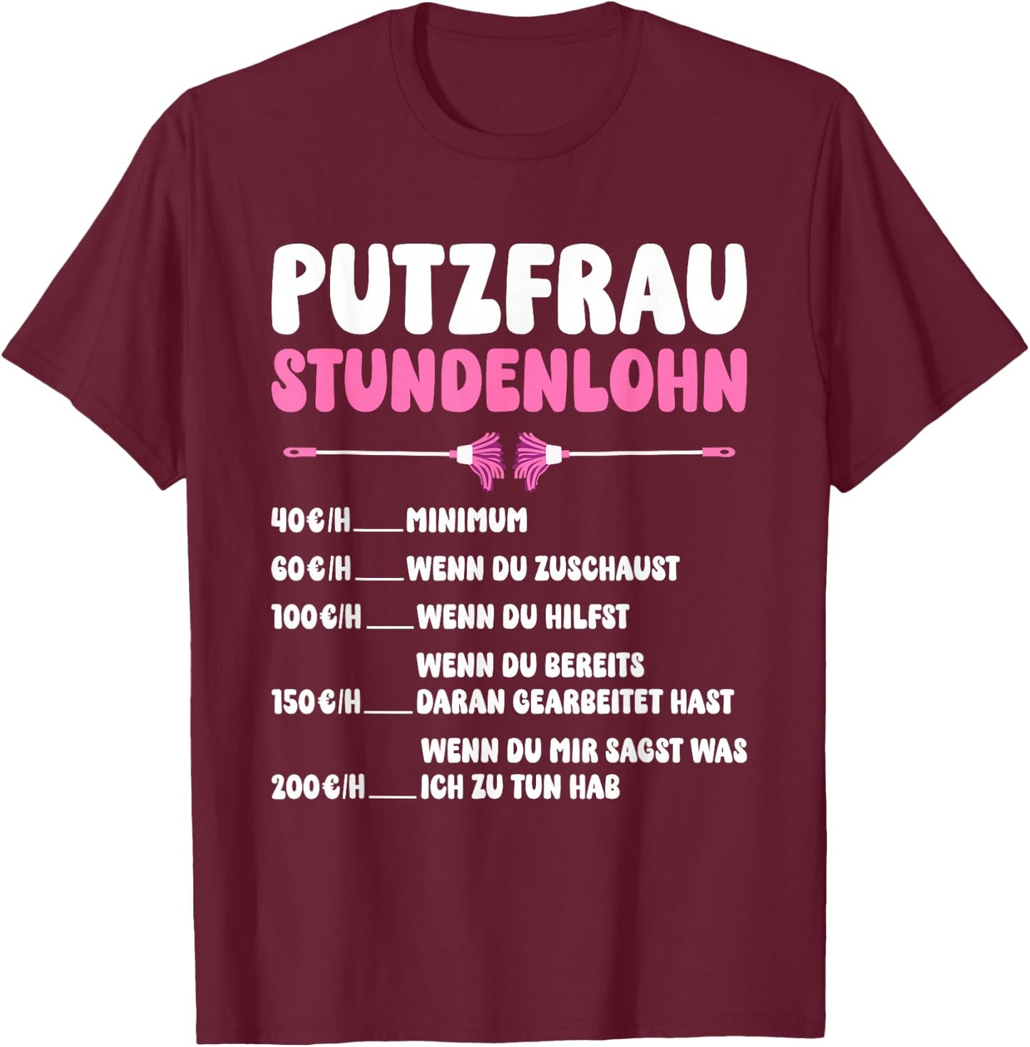 Women's Clothing with German Text "Putzfrau Stundenlohn" [German Language], black T-Shirt - T-Shirt | Maroon