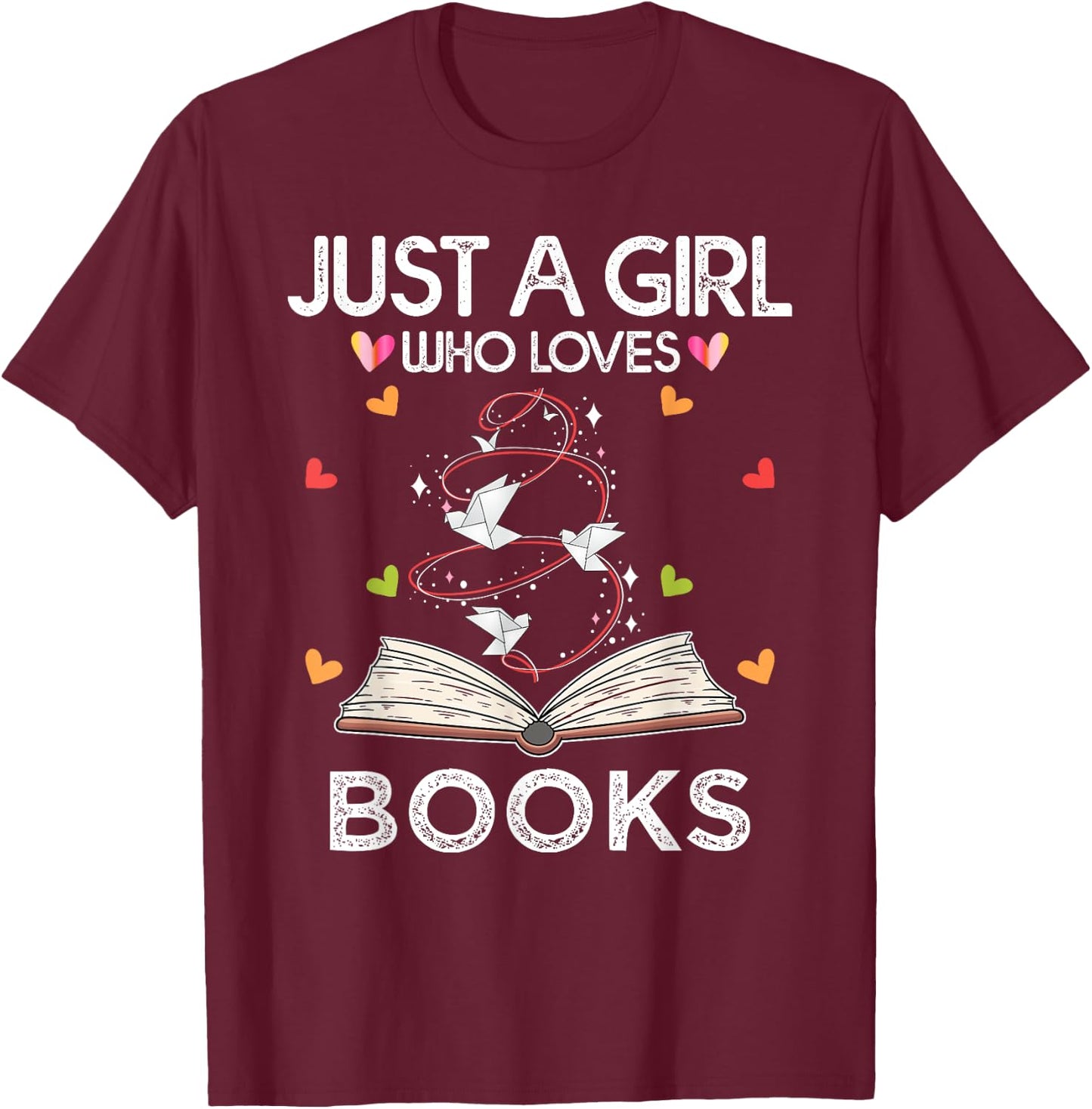 Just A Girl Who Loves Books Funny Book Reading Lover T-Shirt - T-Shirt | Maroon