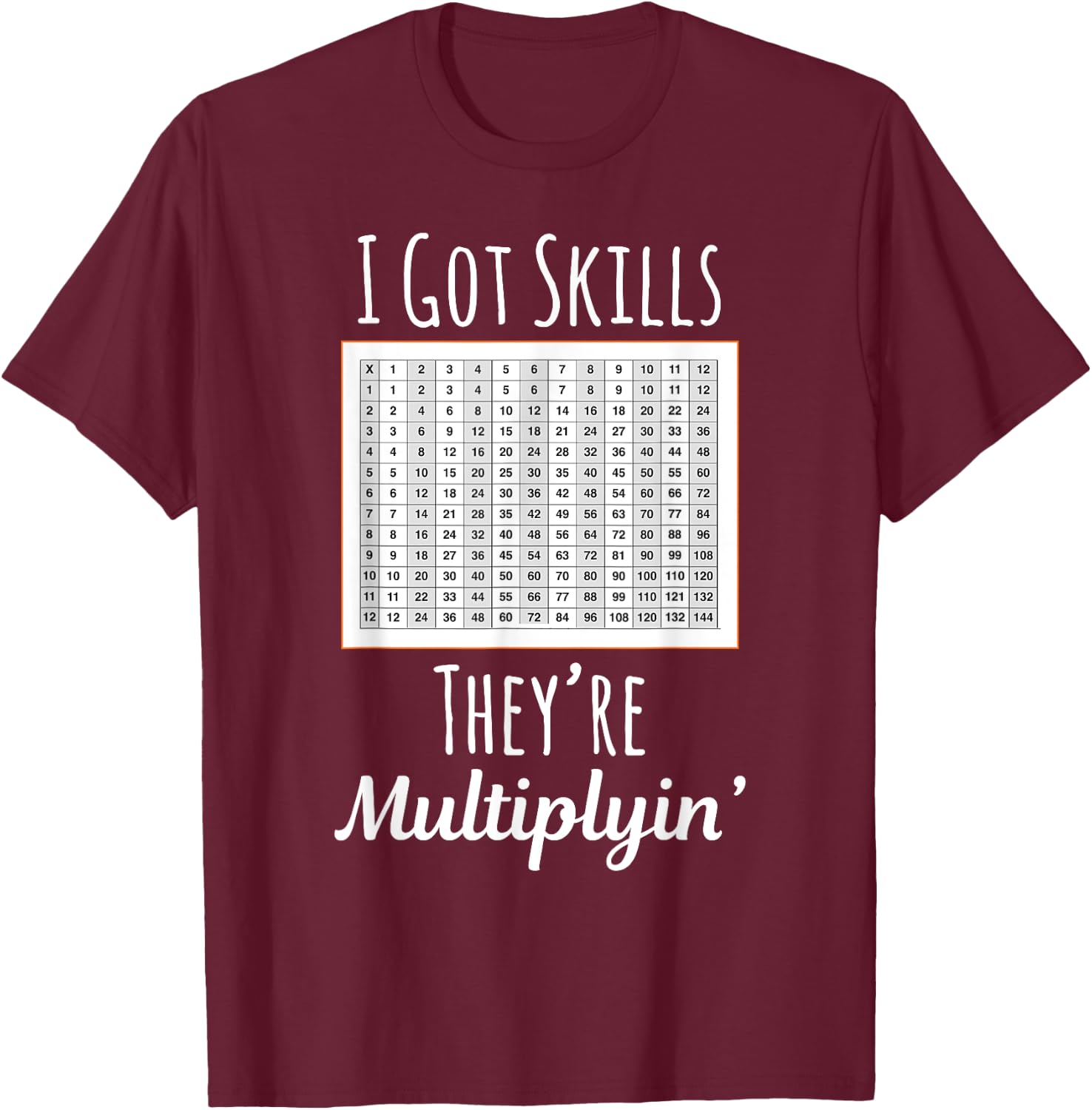 I Got Skills They're Multiplyin' T-Shirt - T-Shirt | Maroon