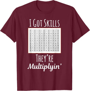 I Got Skills They're Multiplyin' T-Shirt - T-Shirt | Maroon