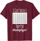 I Got Skills They're Multiplyin' T-Shirt - T-Shirt | Maroon