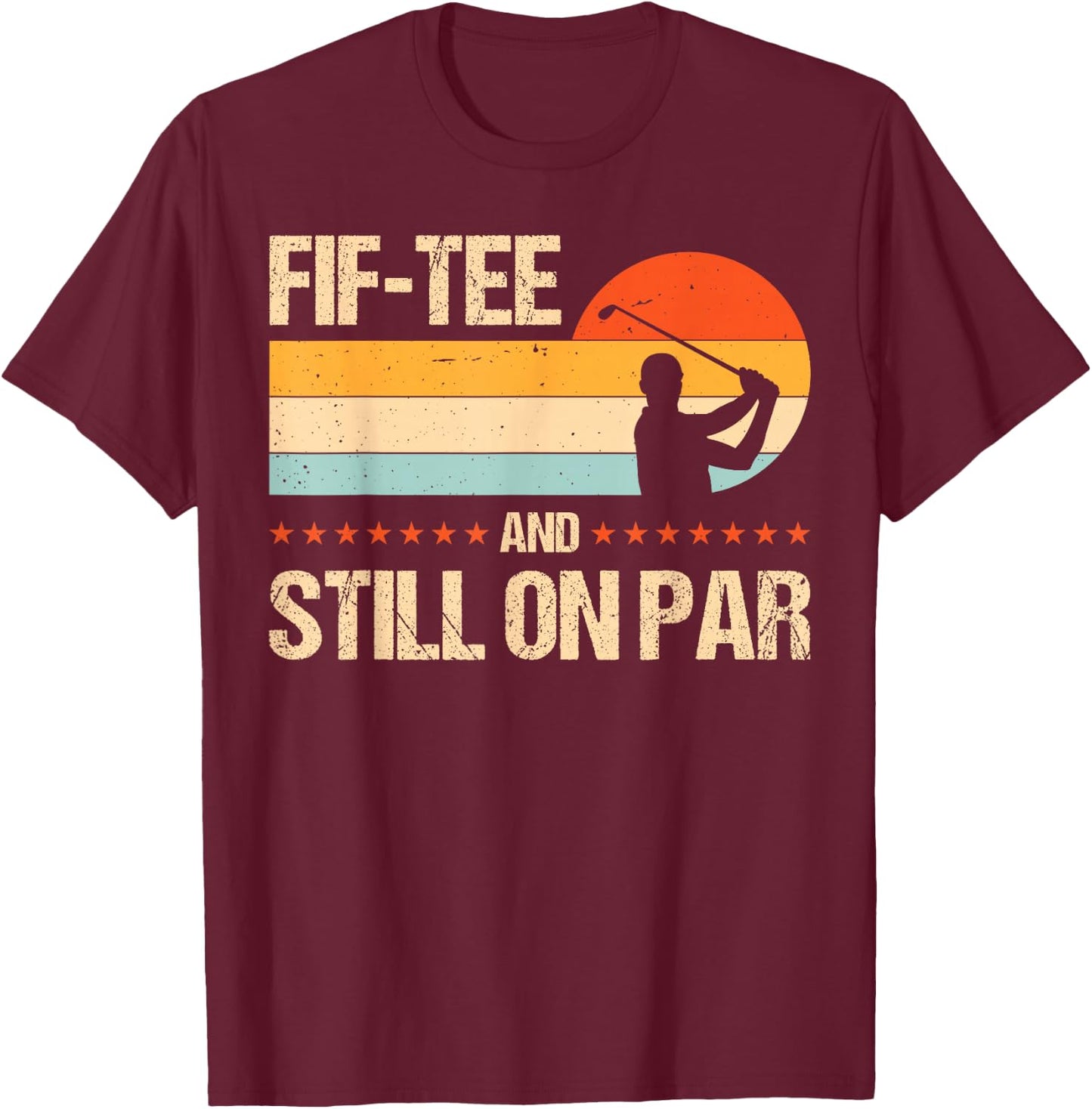 Fif- And Still On Par T-Shirt - T-Shirt | Maroon