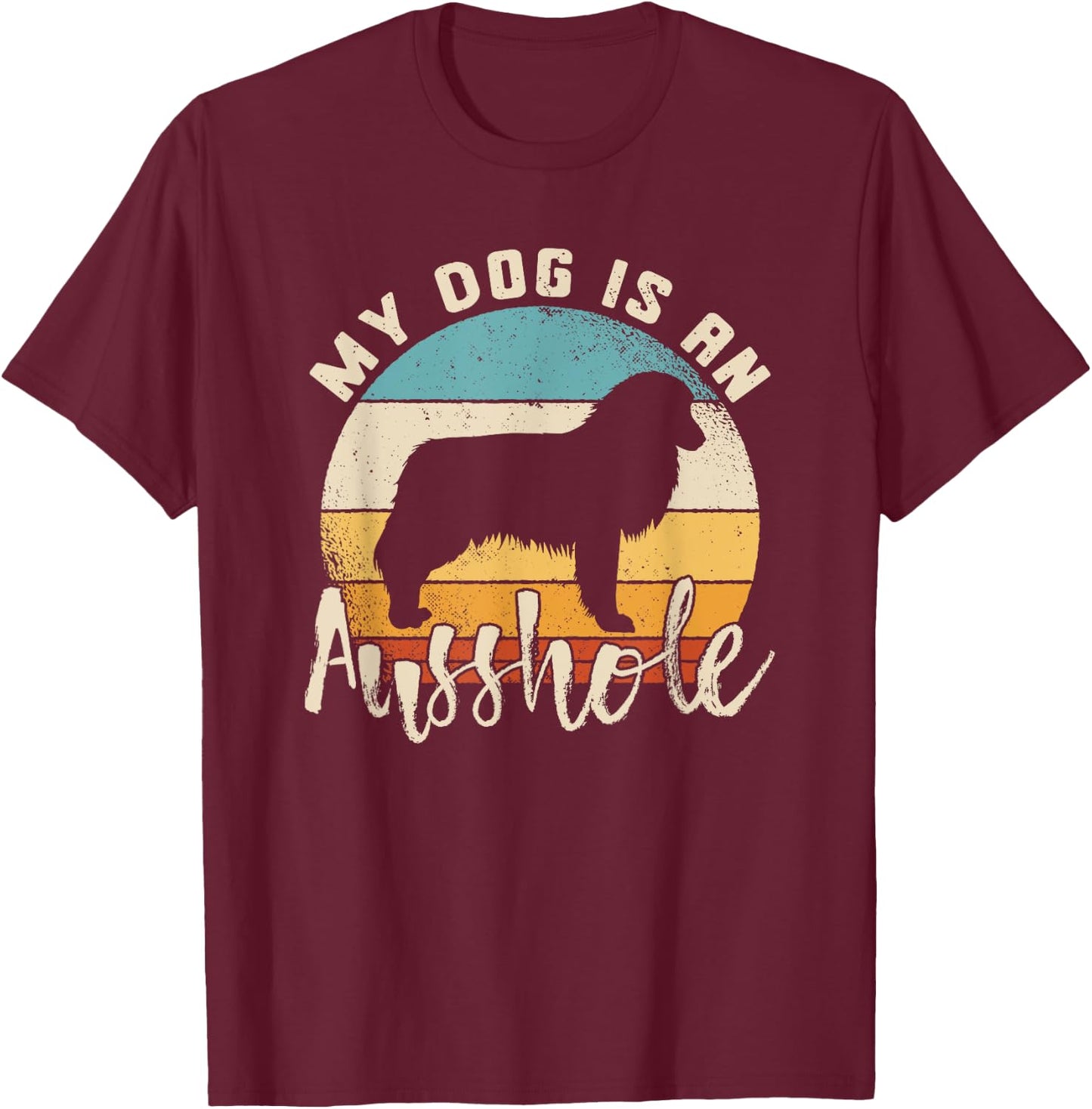 Australian Shepherd Dog Is An Ausshole Retro Aussie Shepherd Men Women T-Shirt - T-Shirt | Maroon