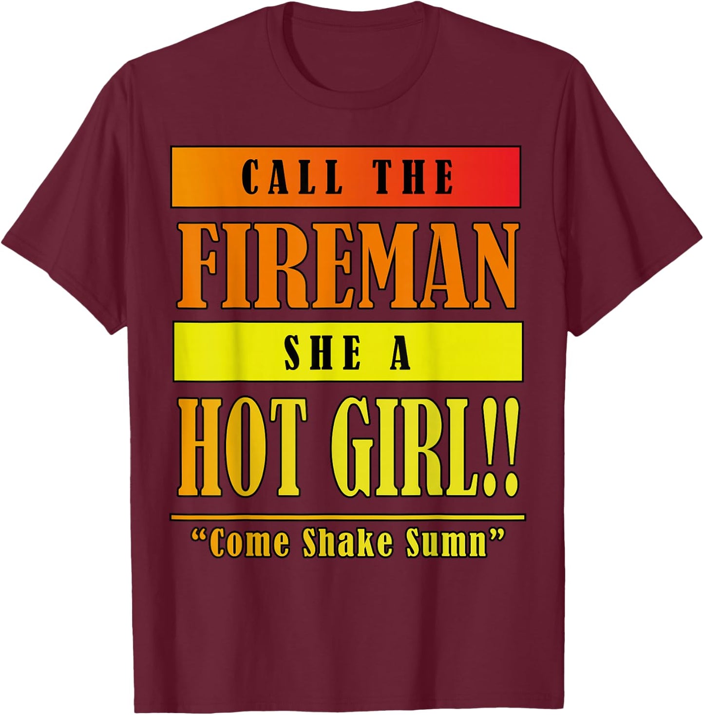 Dababy Call Da Fireman She A Hot Girl T-Shirt - T-Shirt | Maroon
