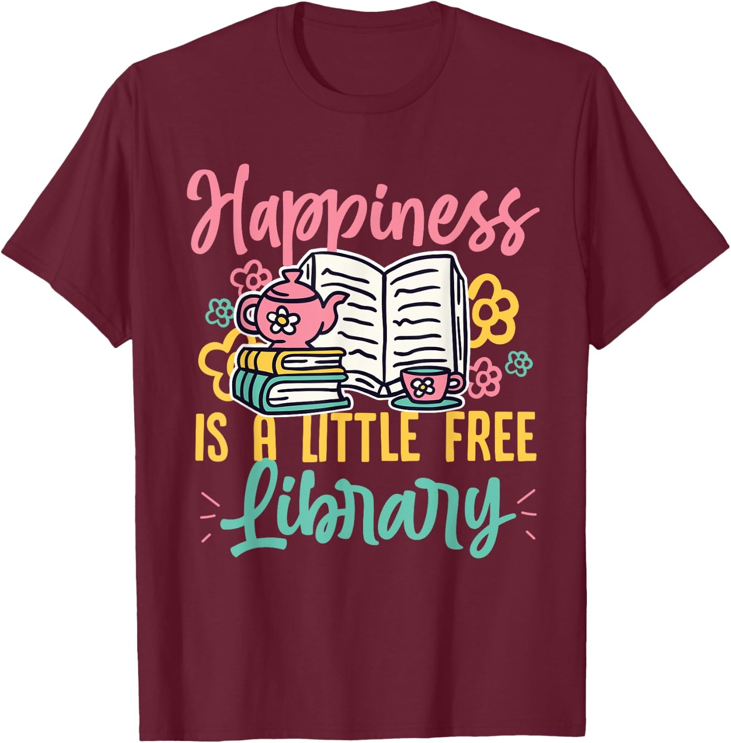 Happiness Is A Little Free Library Book Literature Reading T-Shirt - T-Shirt | Maroon