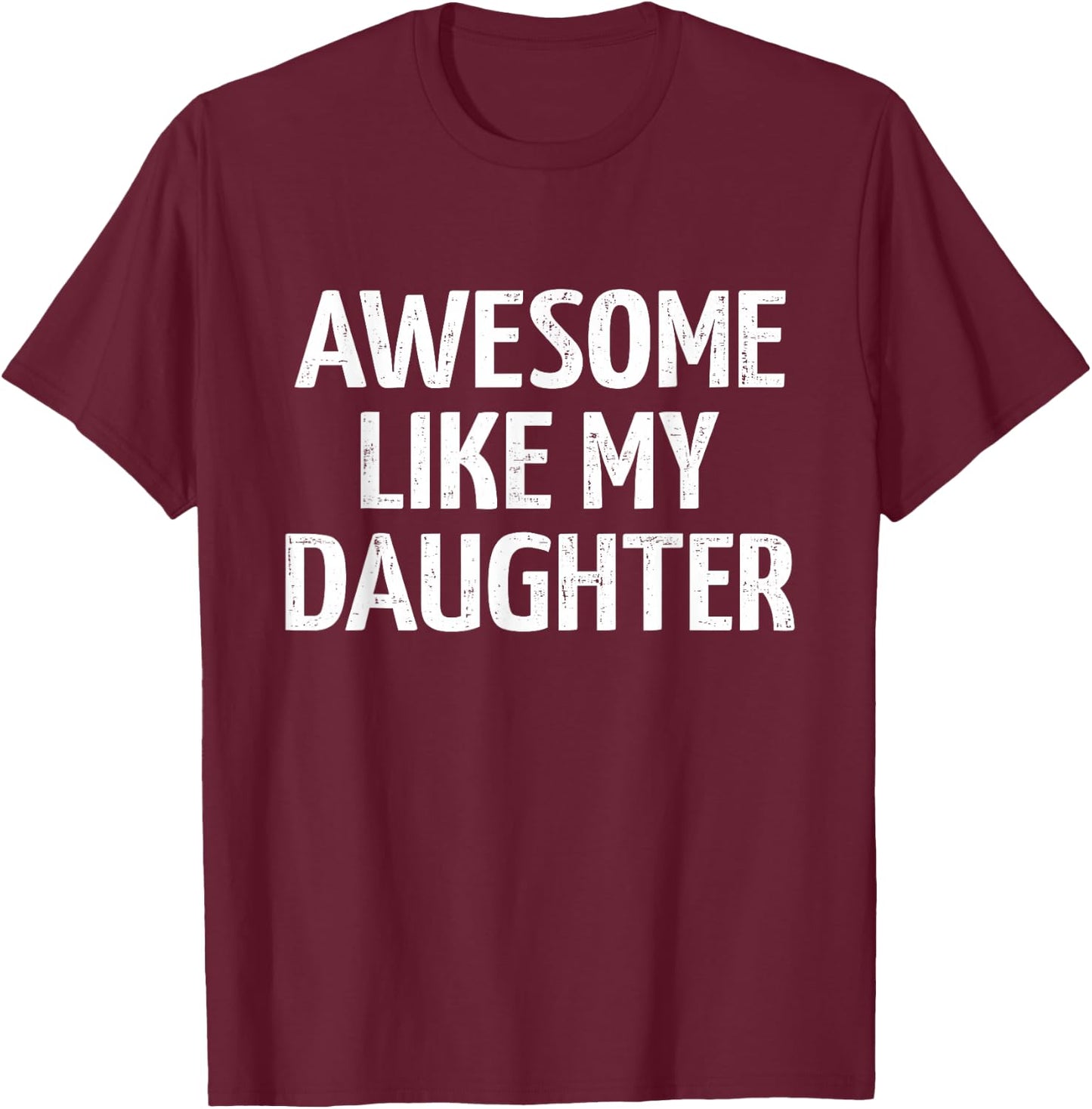 Awesome like my daughter for dad fathers day and birthday T-Shirt - T-Shirt | Maroon