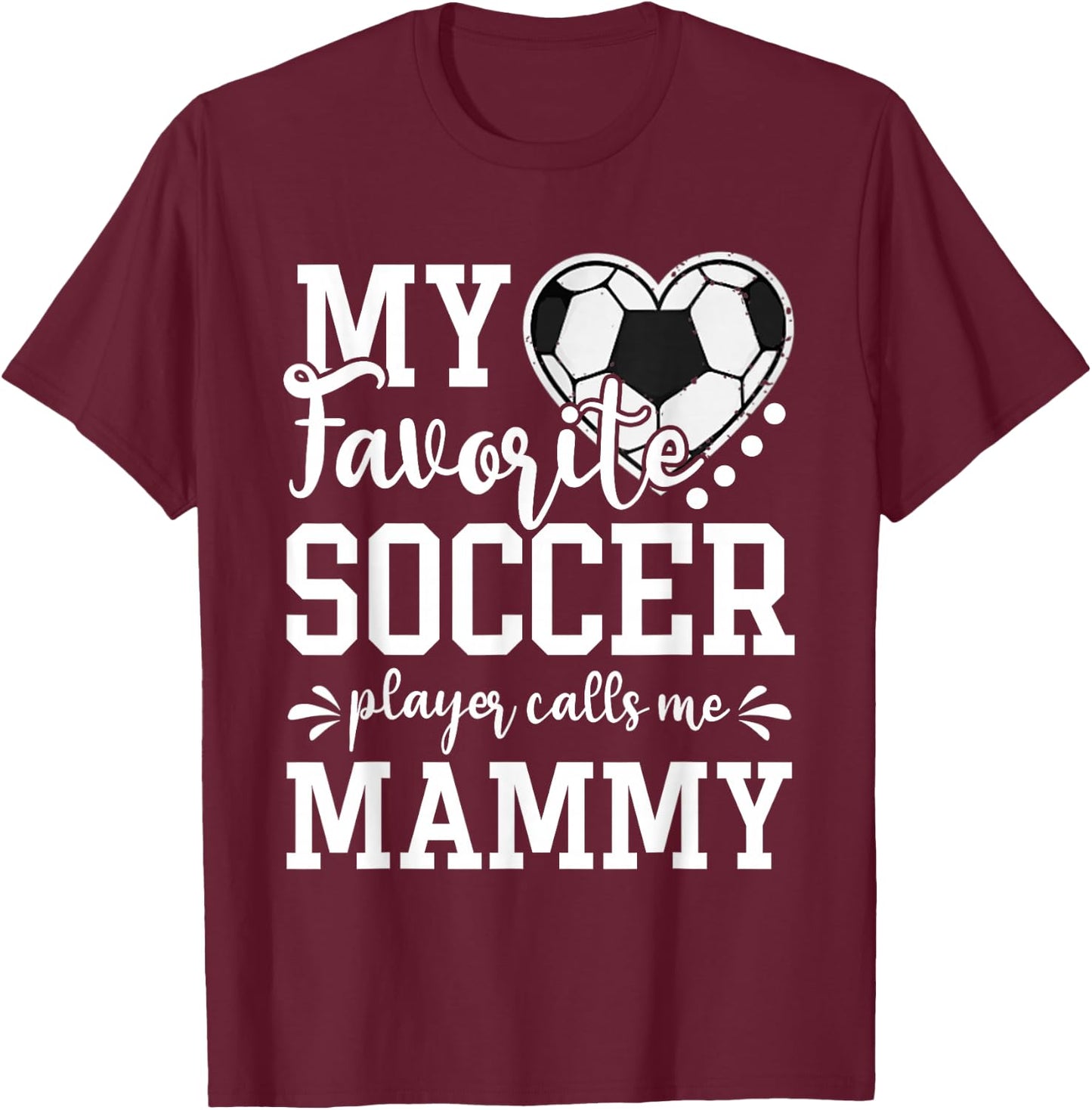 My Favorite Soccer Player Calls Me Mammy Soccer Lover T-Shirt - T-Shirt | Maroon