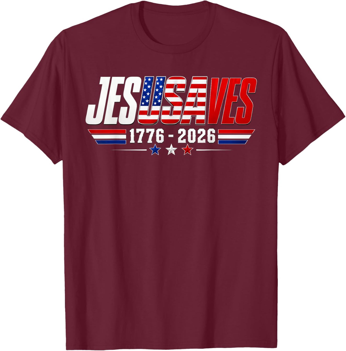 Jesus Saves 1776 2026 USA 250th Anniverary 4th of July T-Shirt - T-Shirt | Maroon
