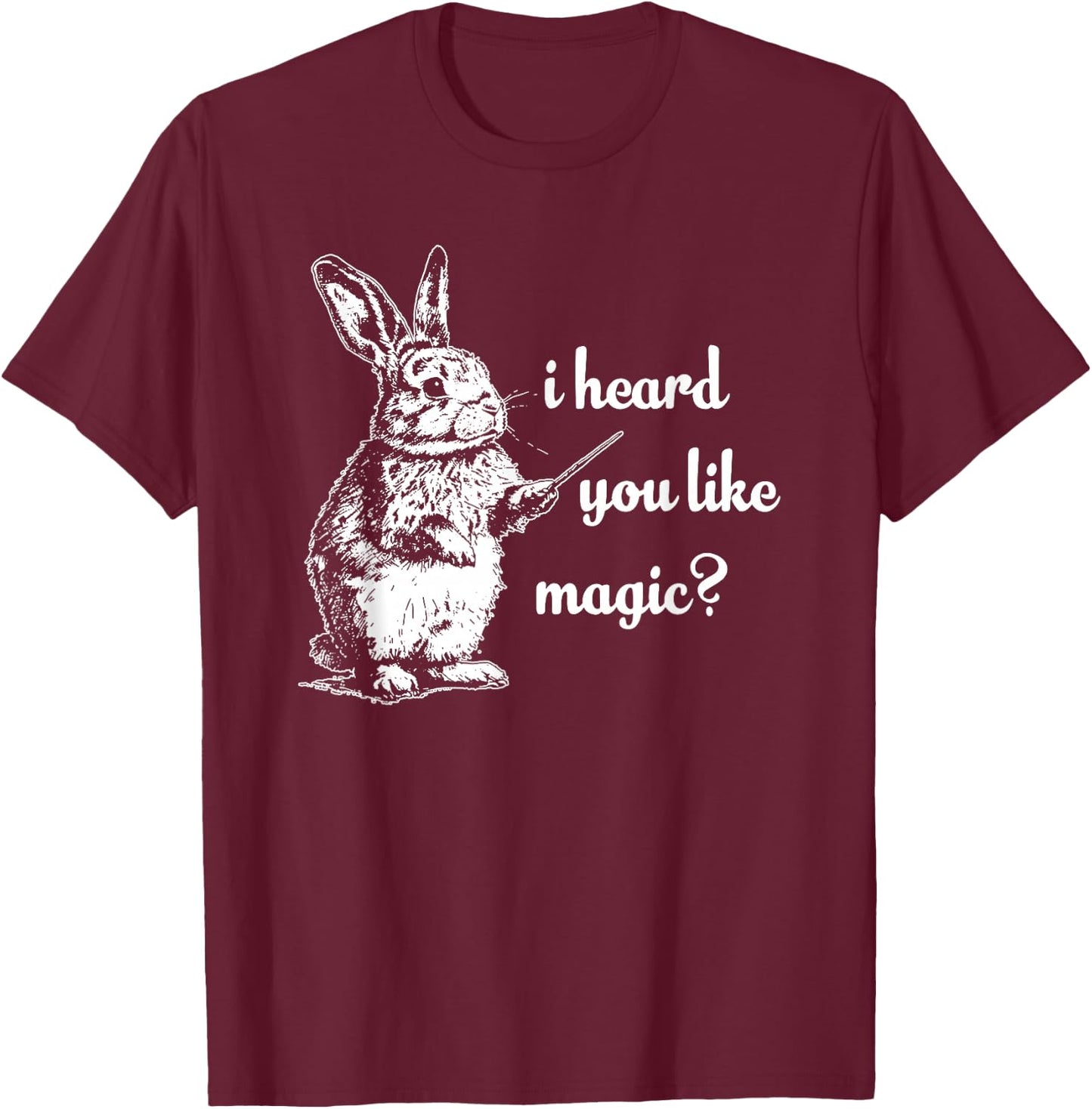 I Heard You Like Magic, Funny Rabbit T-Shirt - T-Shirt | Maroon