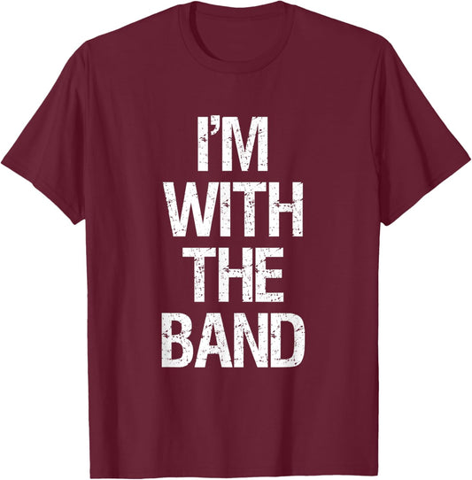 I'm with The Band T Shirt - Funny Music Clothing T-Shirt - T-Shirt | Maroon