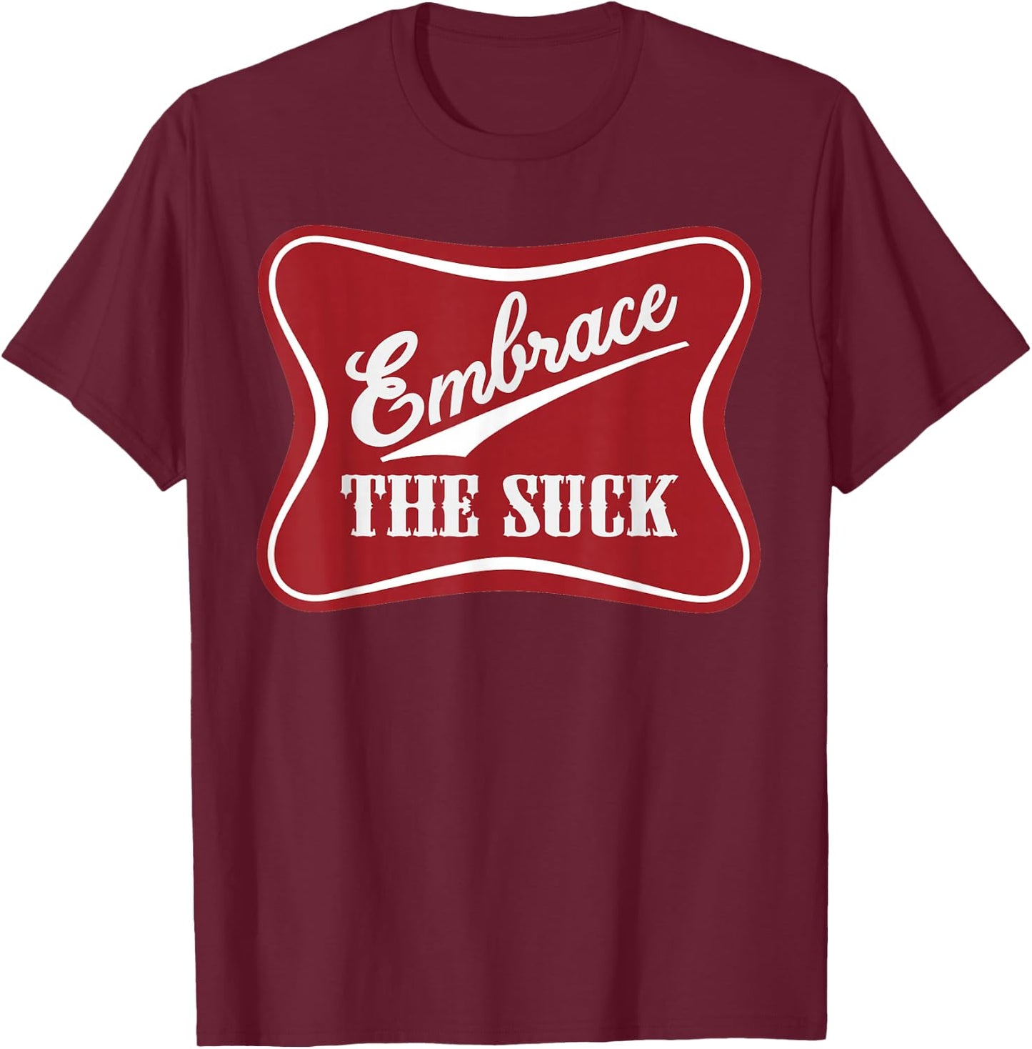 Embrace The Suck Funny Morale Beer Veteran Soldier T-Shirt - T-Shirt | Maroon