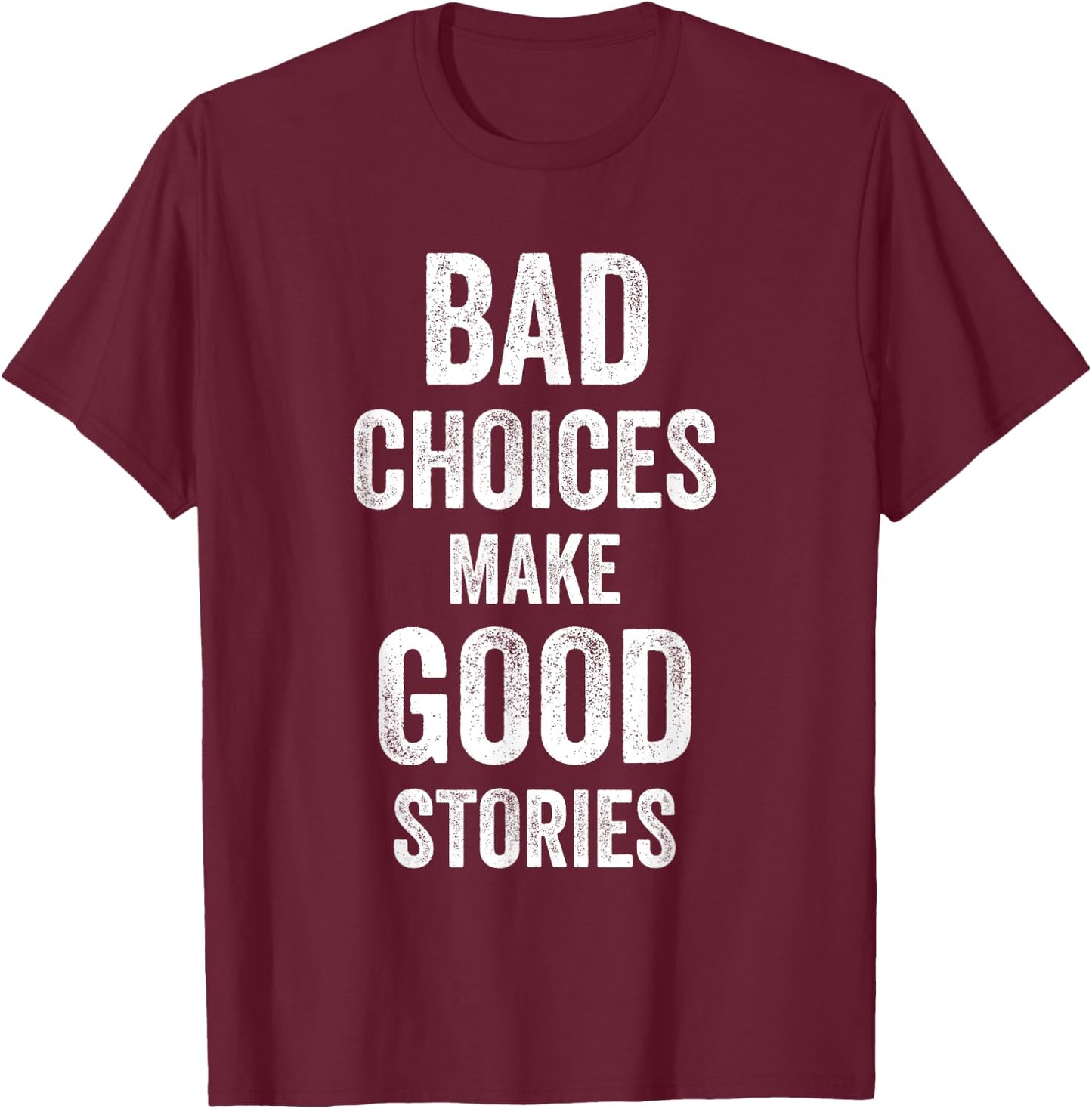 Bad Choices Make Good Stories Funny Joke Celebrate Men Women T-Shirt - T-Shirt | Maroon