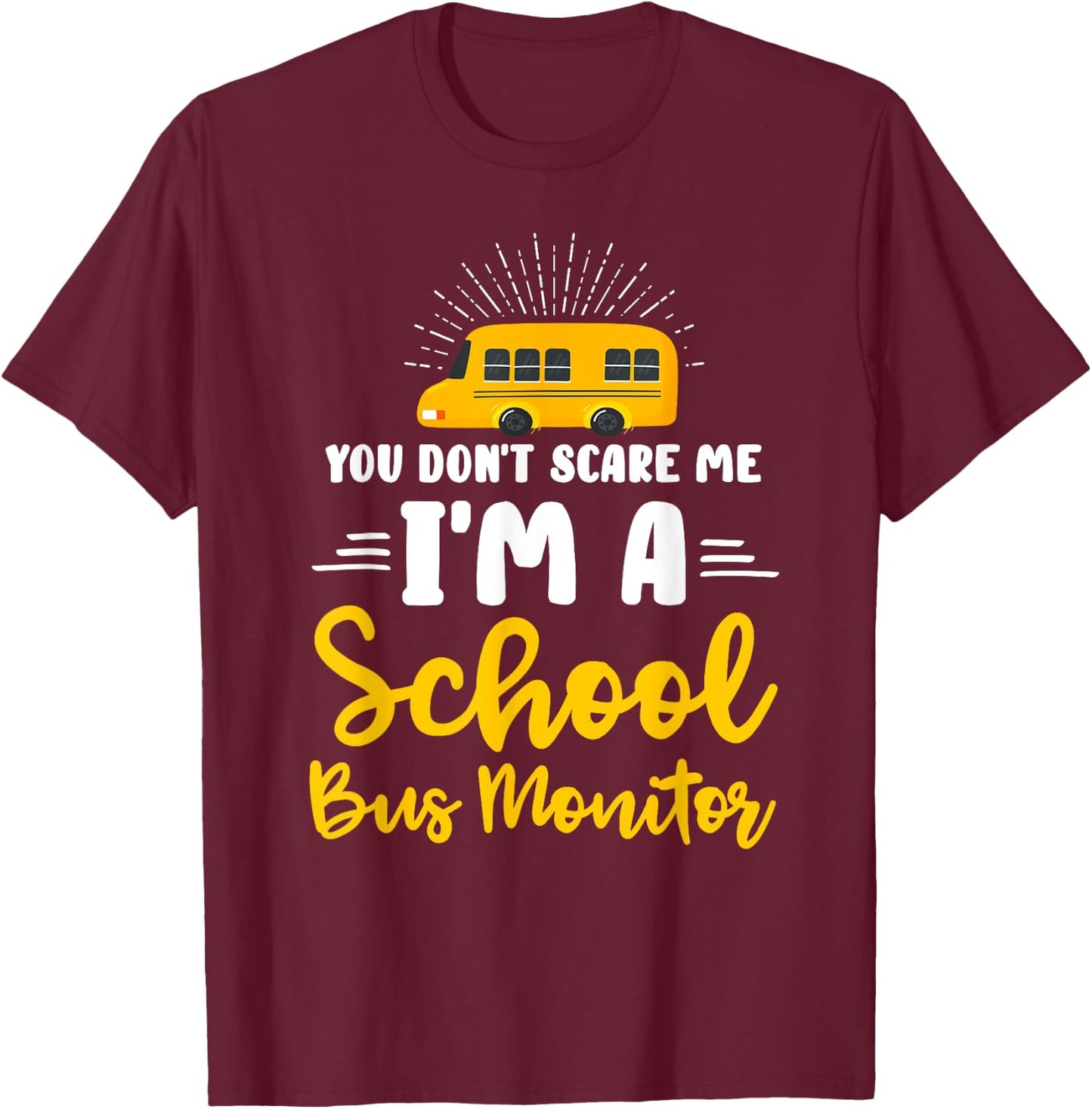 You Don't Scare Me A School Bus Monitor T-Shirt - T-Shirt | Maroon