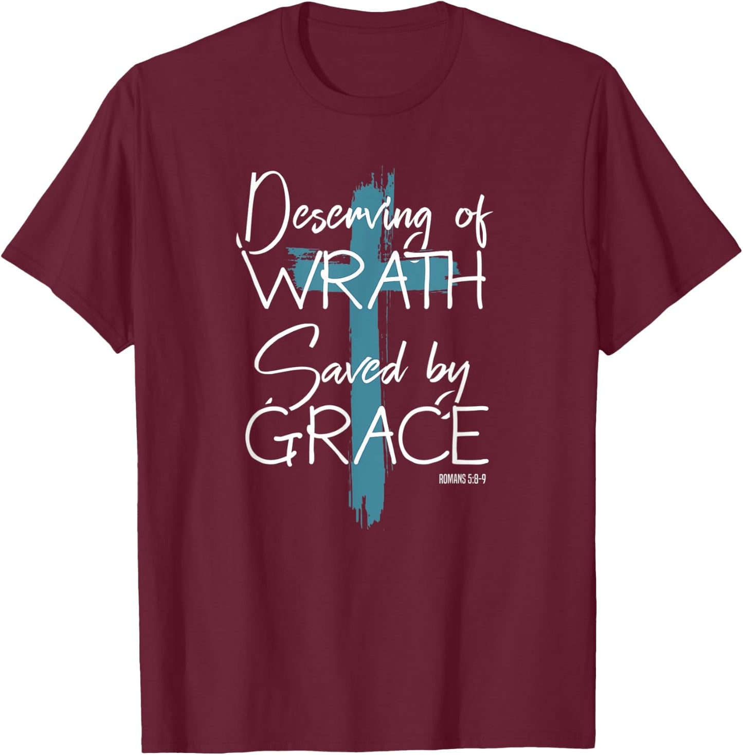 Deserving Of Wrath Saved By Grace T-Shirt - T-Shirt | Maroon