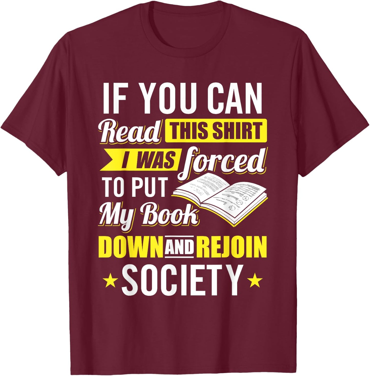I was Forced to Put my Book down - Book Lover Reading T-Shirt - T-Shirt | Maroon