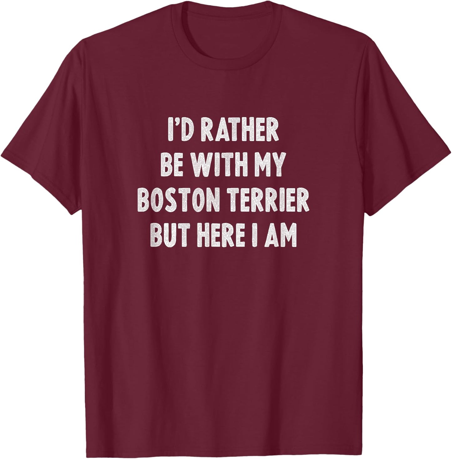 Rather Be With My Boston Terrier Dog Lovers Boston Terrier T-Shirt - T-Shirt | Maroon