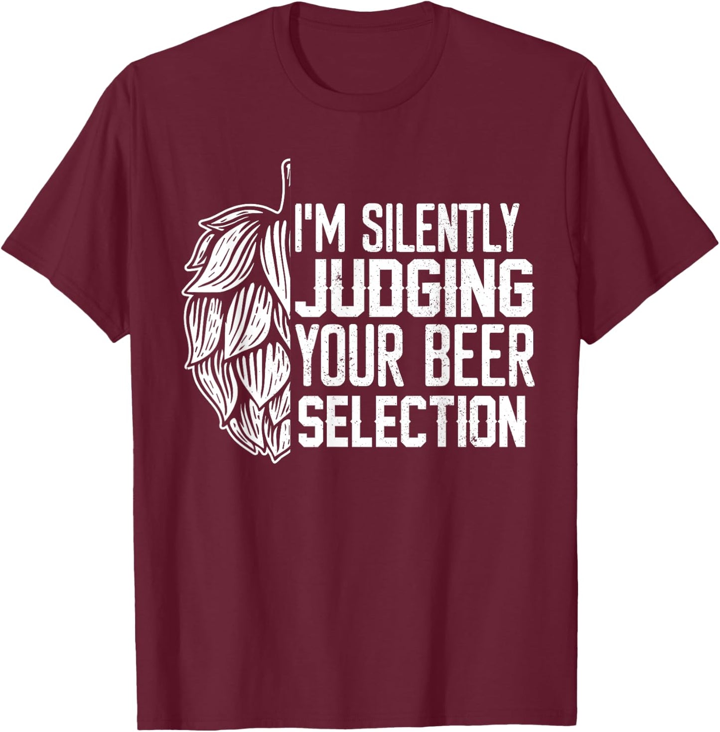 I'm Silently Judging Your Beer Selection Funny Beer Lover T-Shirt - T-Shirt | Maroon