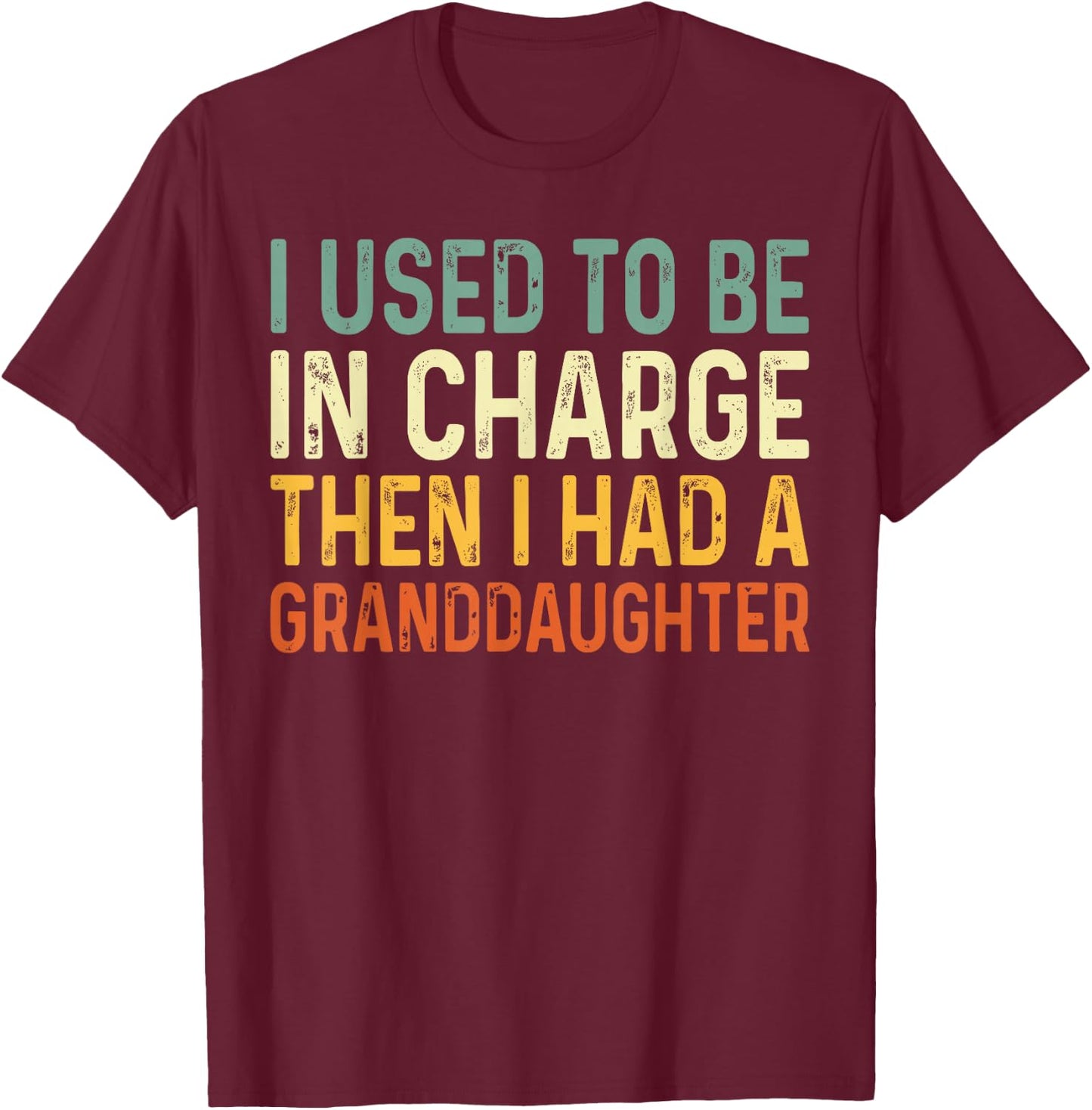 Used to Be in Charge Then Had Granddaughter Grandpa Grandma T-Shirt - T-Shirt | Maroon