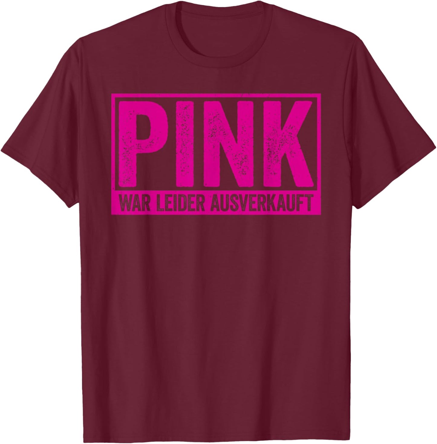 Funny Pink War Unfortunately Sold Out , black T-Shirt - T-Shirt | Maroon