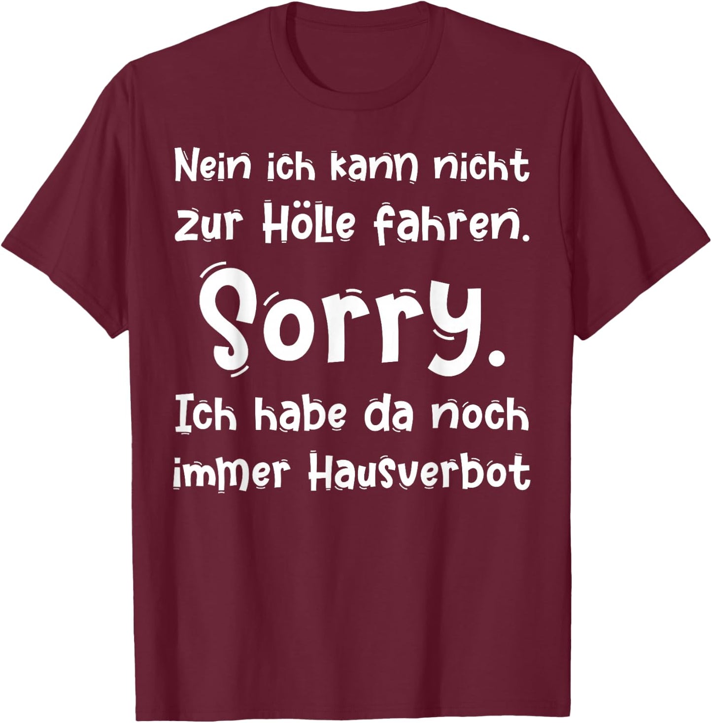 Nein ich kann nicht zur Hölle fahren Sorry ich habe da noch T-Shirt - T-Shirt | Maroon