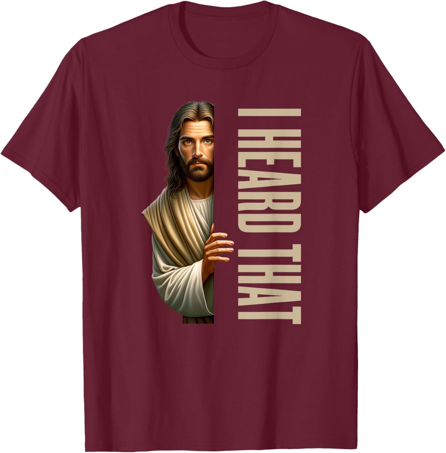 Jesus I Heard That Funny T-Shirt - T-Shirt | Maroon