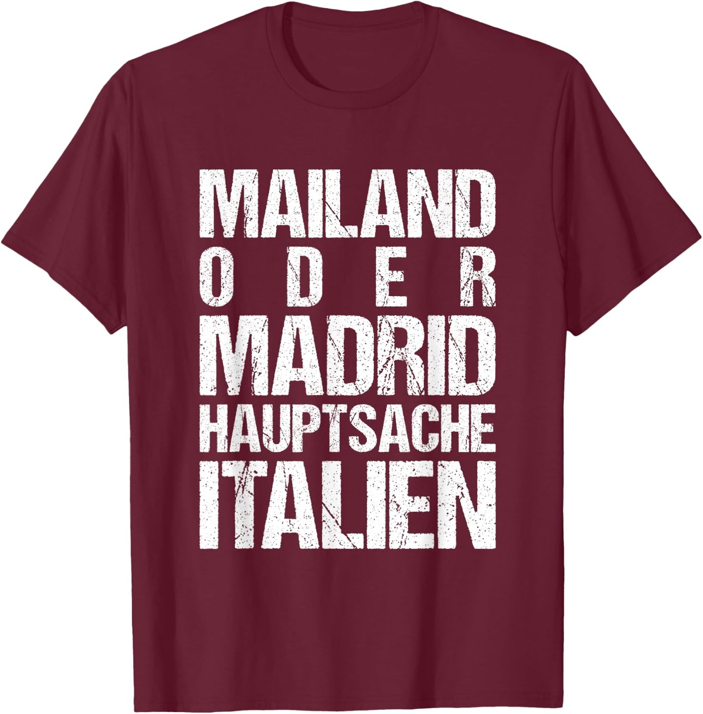 Mailand oder Madrid - Hauptsache Italien T-Shirt - T-Shirt | Maroon