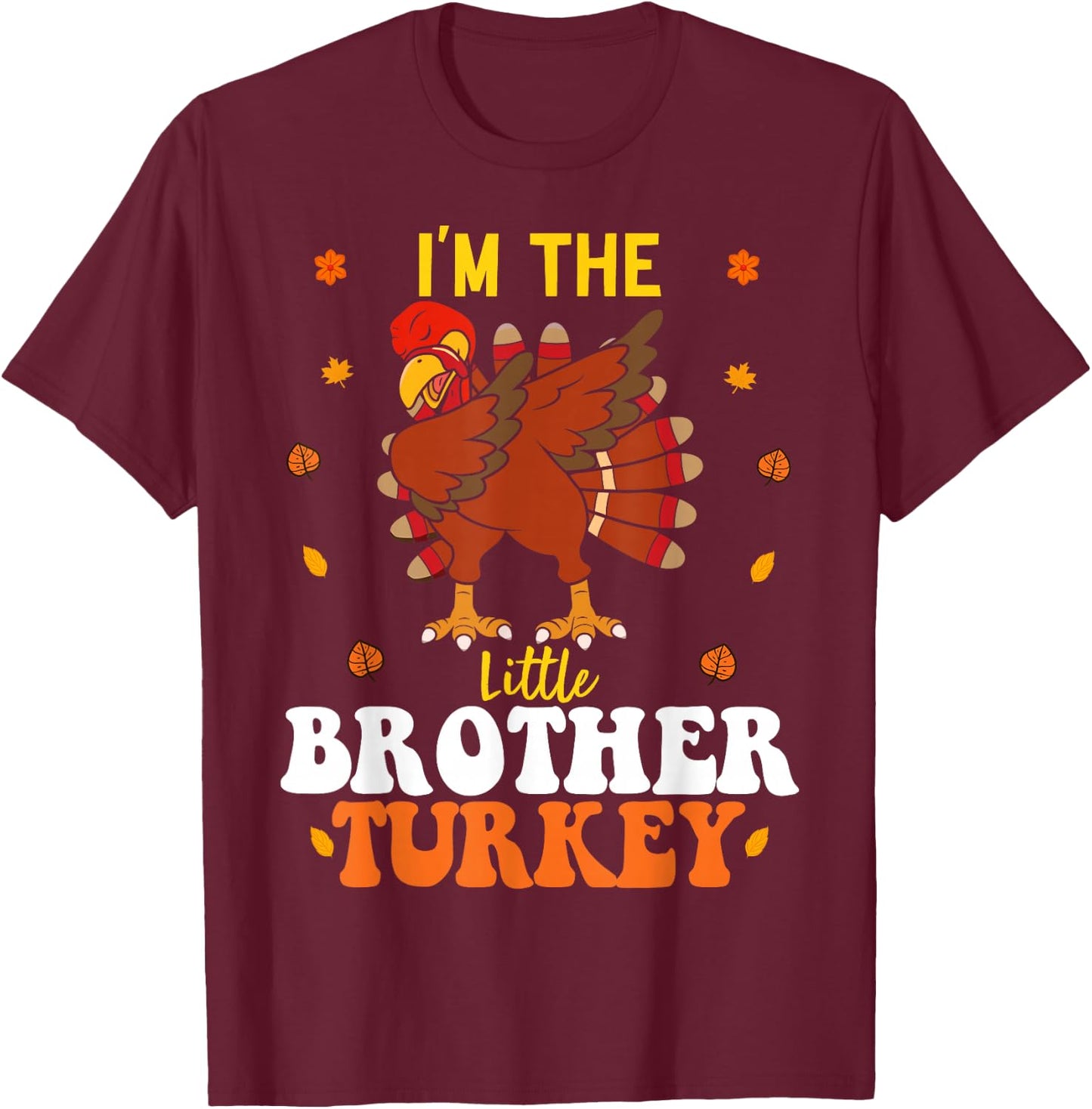 I'm The Little Brother Turkey Funny Brother Thanksgiving T-Shirt - T-Shirt | Maroon