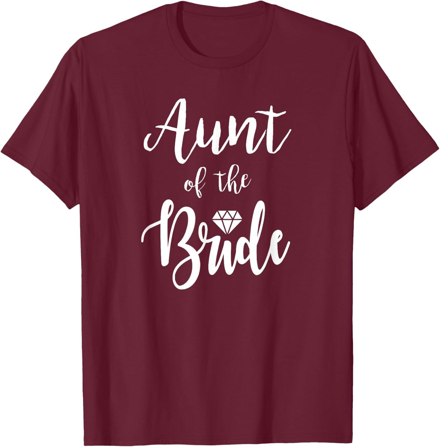 Aunt Of The Bride Wedding Rehearsal Bridal Party T-Shirt - T-Shirt | Maroon