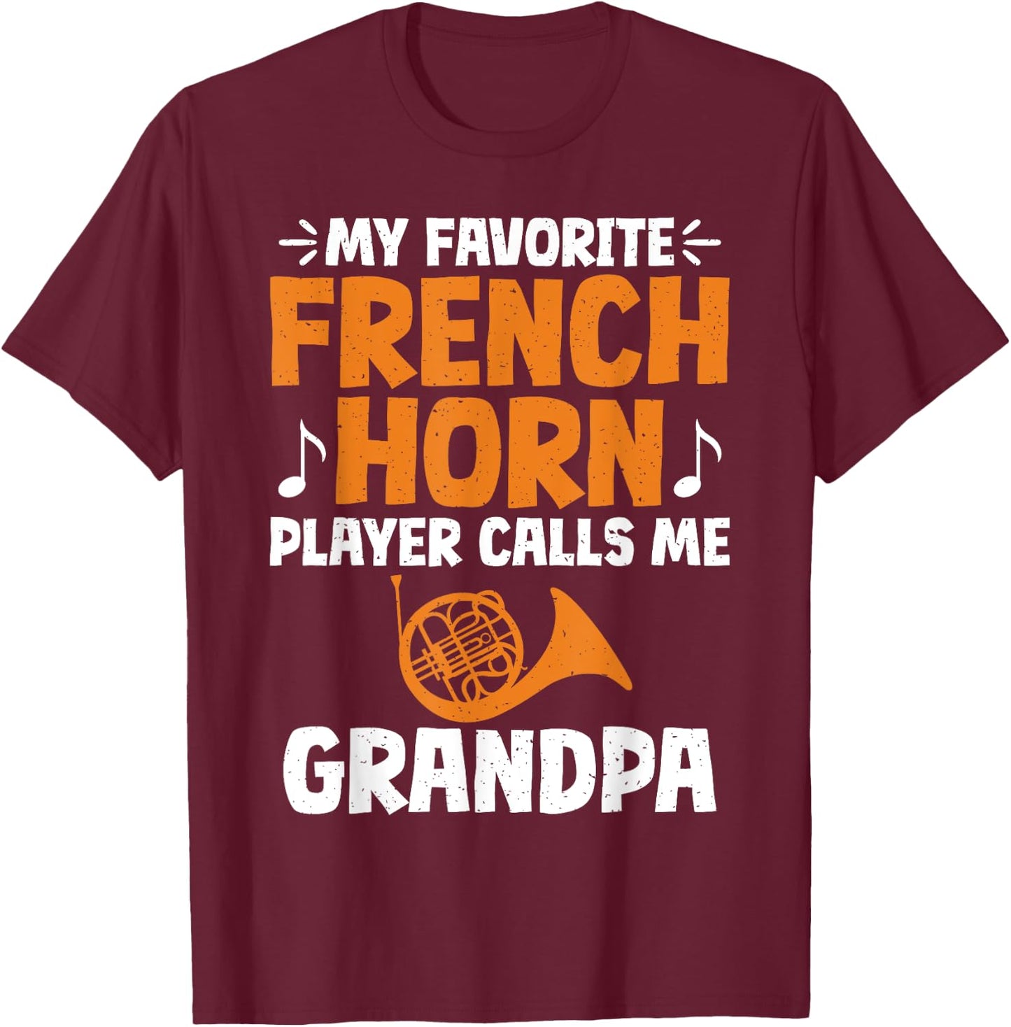 My favorite French Horn Player calls me Grandpa French Horn T-Shirt - T-Shirt | Maroon
