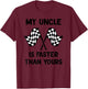 My Uncle Is Faster Than Yours Racing son Racing daughter T-Shirt - T-Shirt | Maroon