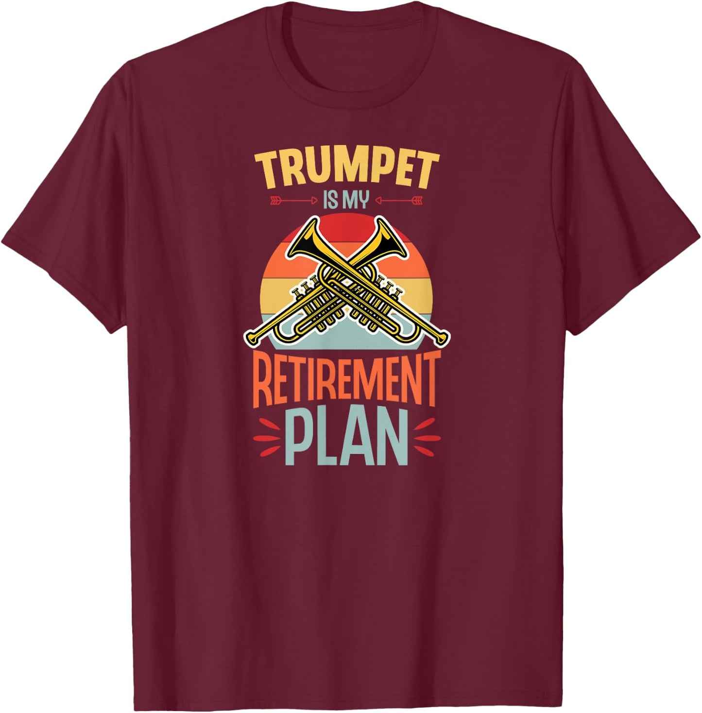 Trumpet Is My Retirement Plan Funny Retirement Party T-Shirt - T-Shirt | Maroon