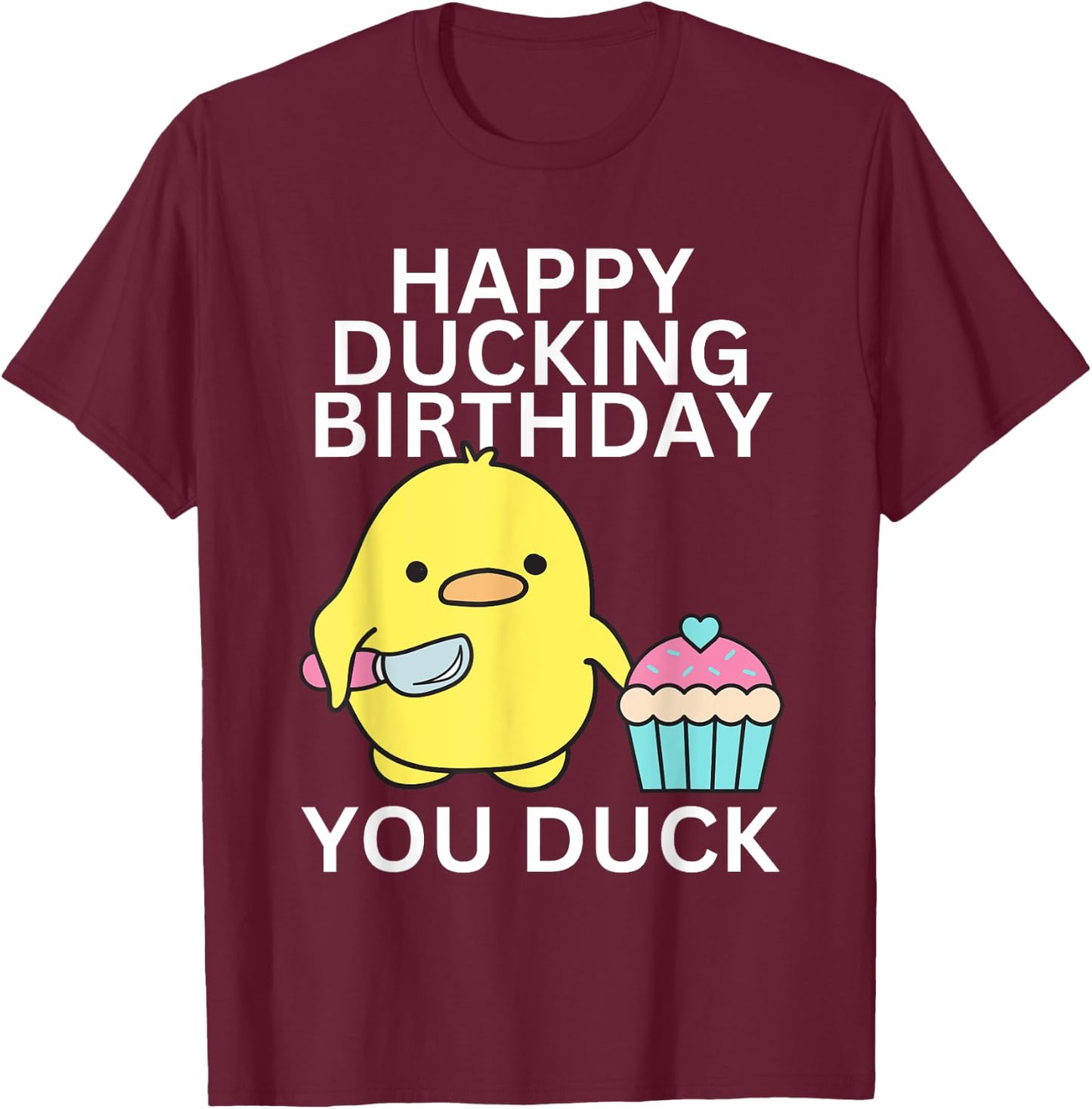 Happy Ducking Birthday You Duck Funny T-Shirt - T-Shirt | Maroon