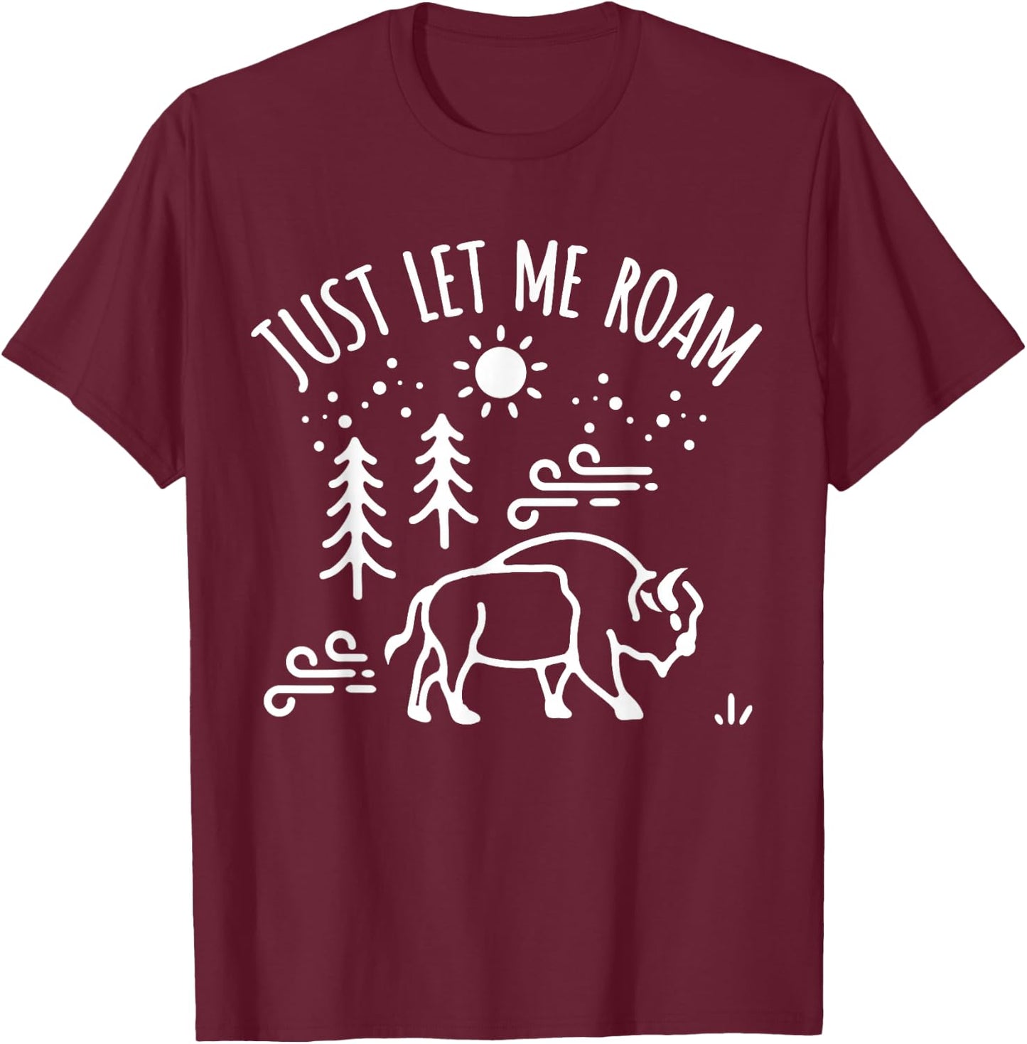 Buffalo Lover I Hiker Nature Preserve Bison I Let Me Roam T-Shirt - T-Shirt | Maroon