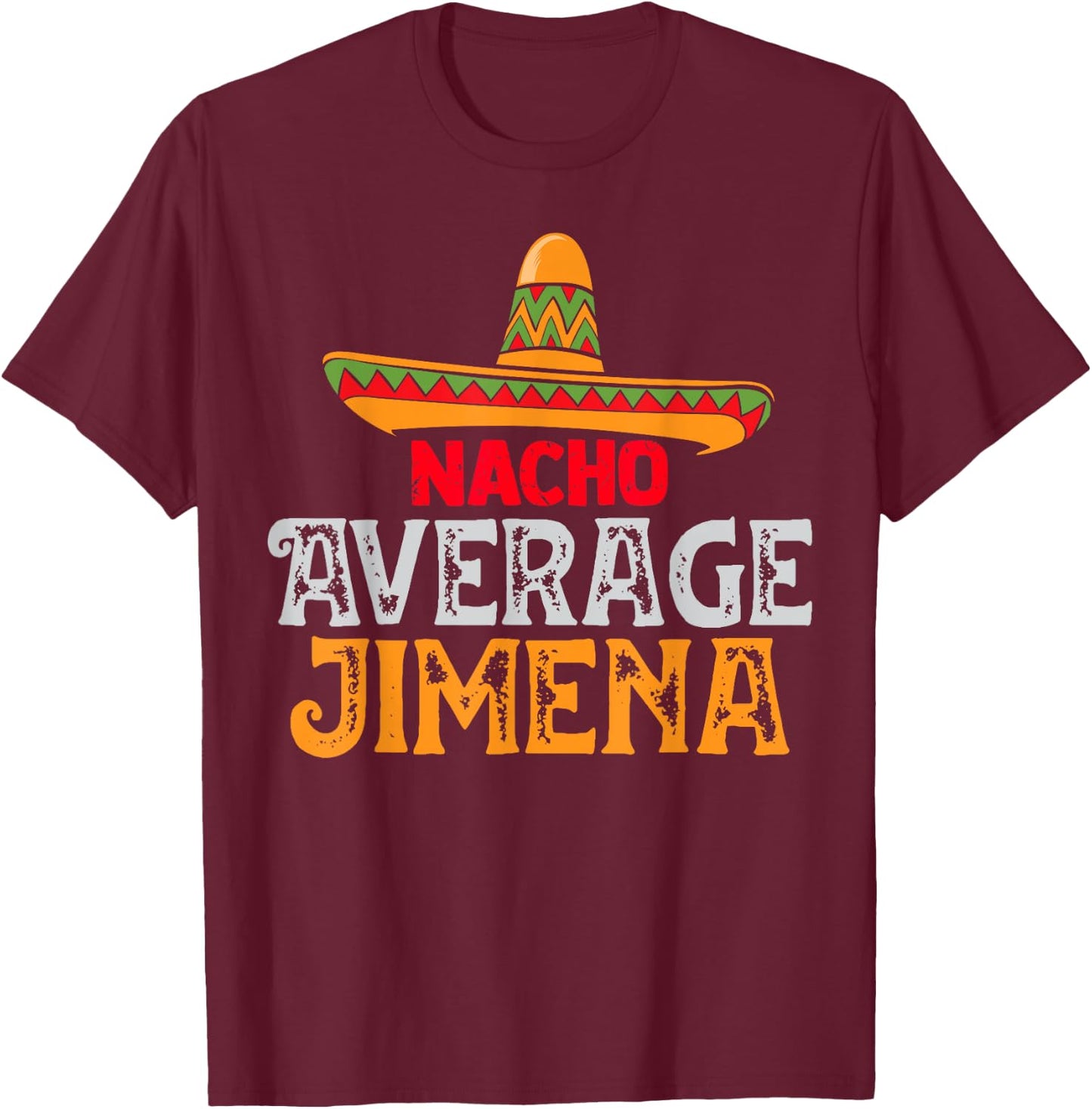 Nacho Average Jimena Personalized Name Mexican Family T-Shirt - T-Shirt | Maroon