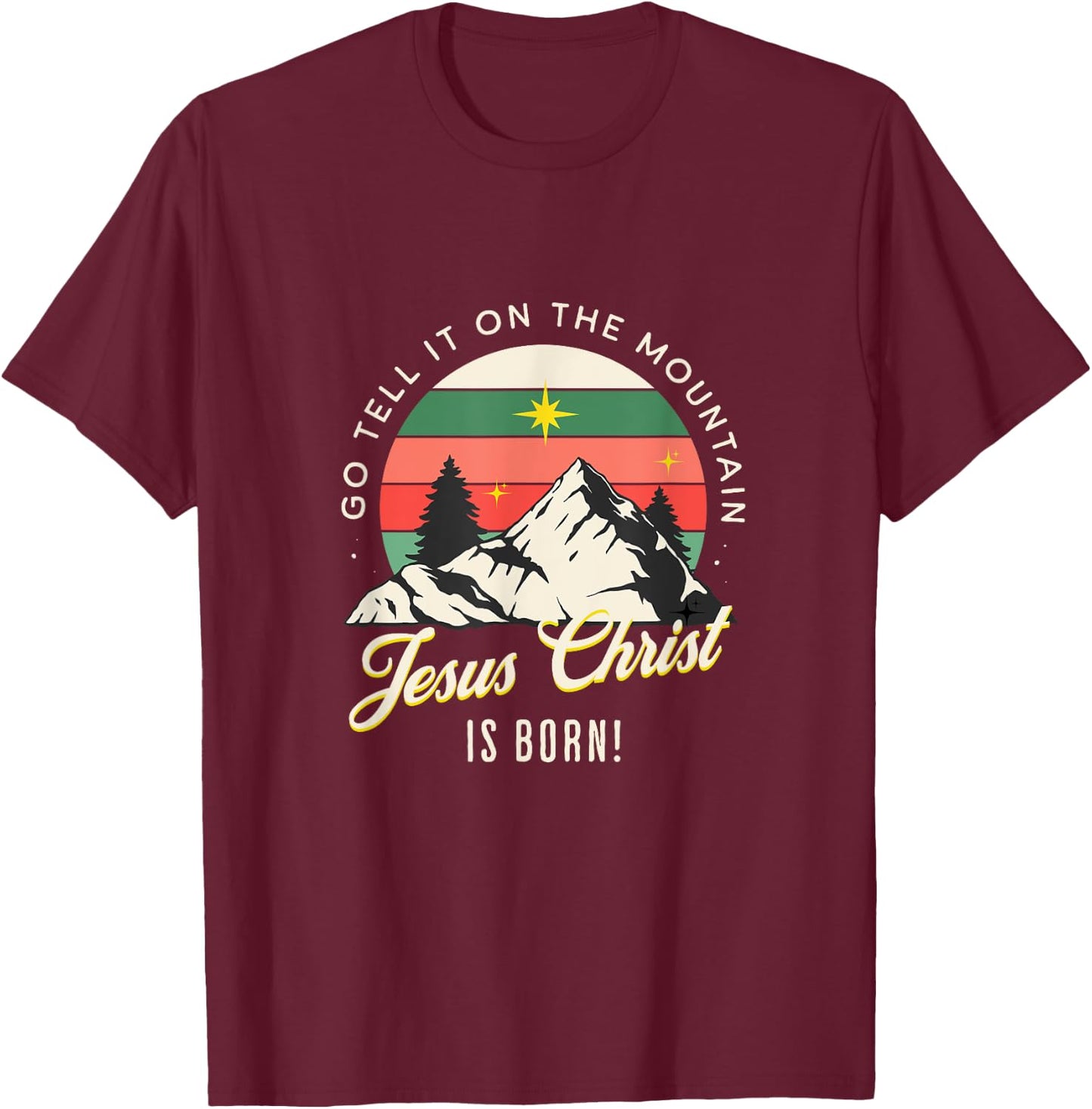 Go Tell It On The Mountain Jesus Christ Is Born Christmas T-Shirt - T-Shirt | Maroon