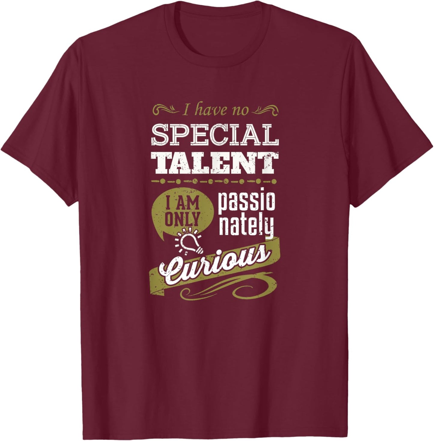 I have no special talent I am only passionately curious T-Shirt - T-Shirt | Maroon