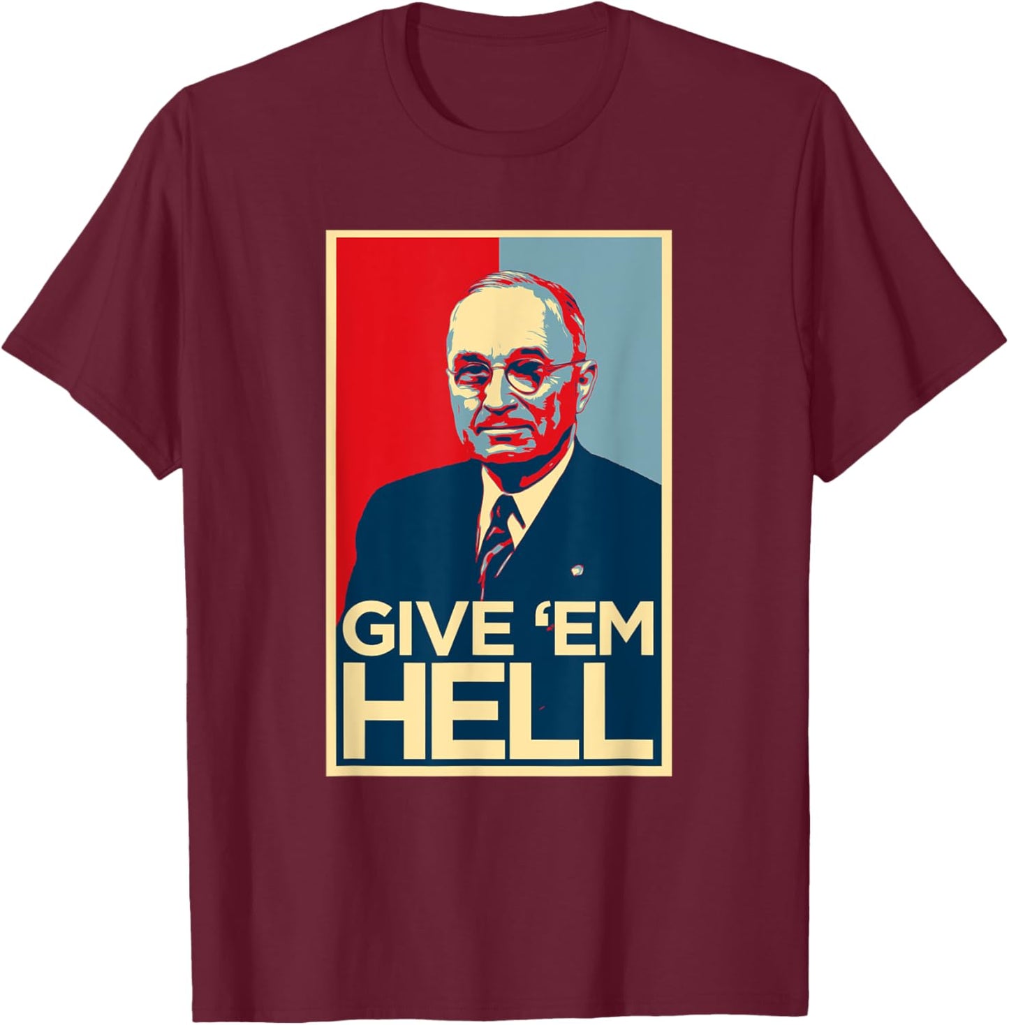 Give Em Hell Harry Truman T-Shirt - T-Shirt | Maroon