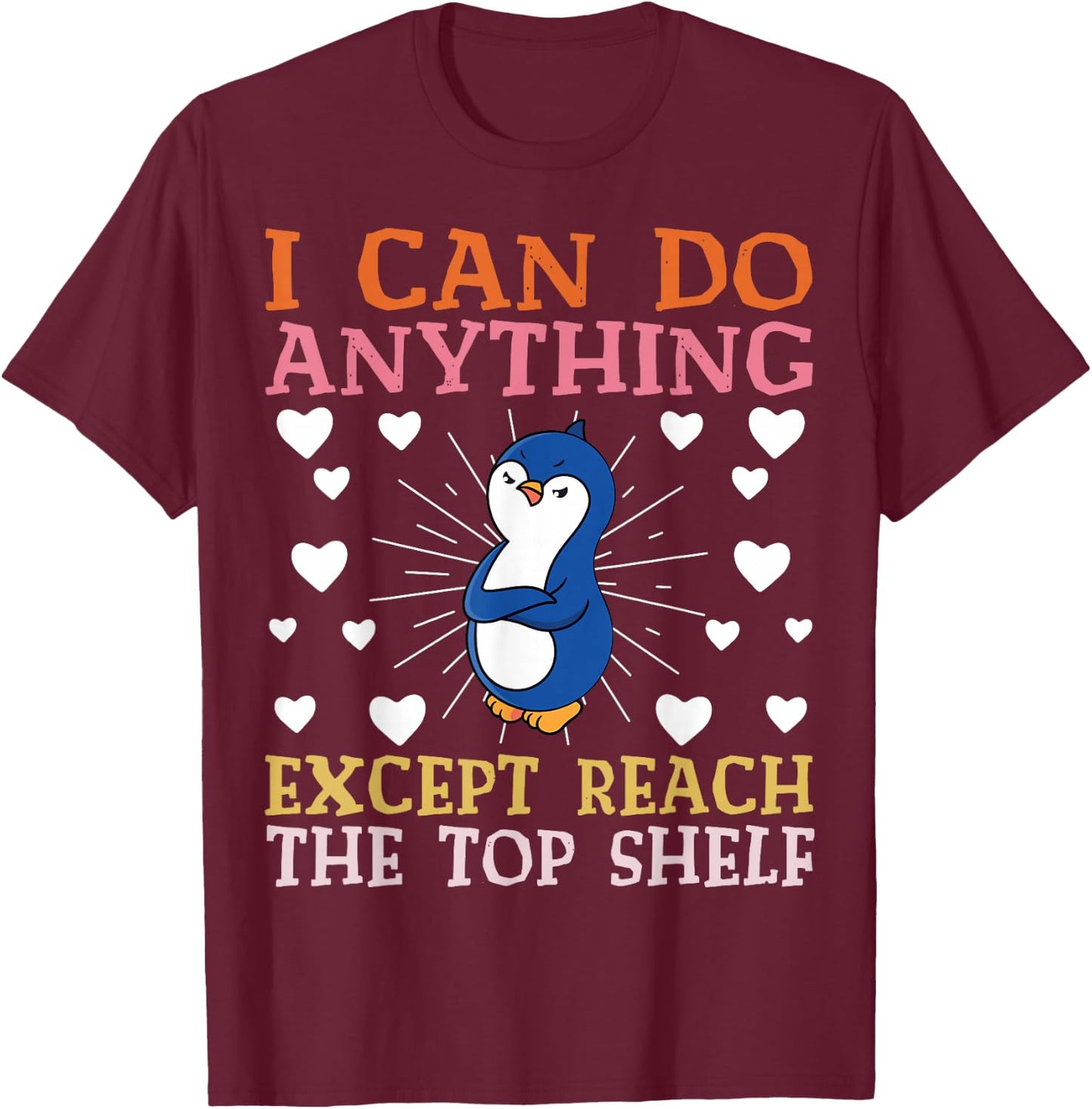 I can Do Anything Except Reach The Top Shelf Short People T-Shirt - T-Shirt | Maroon