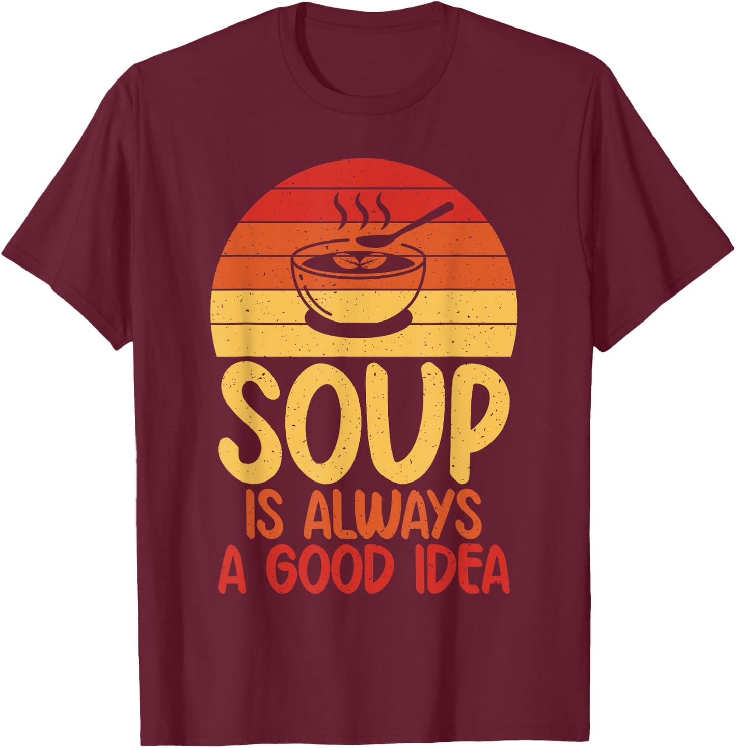 Soup is always a good Idea Soup Lover T-Shirt - T-Shirt | Maroon