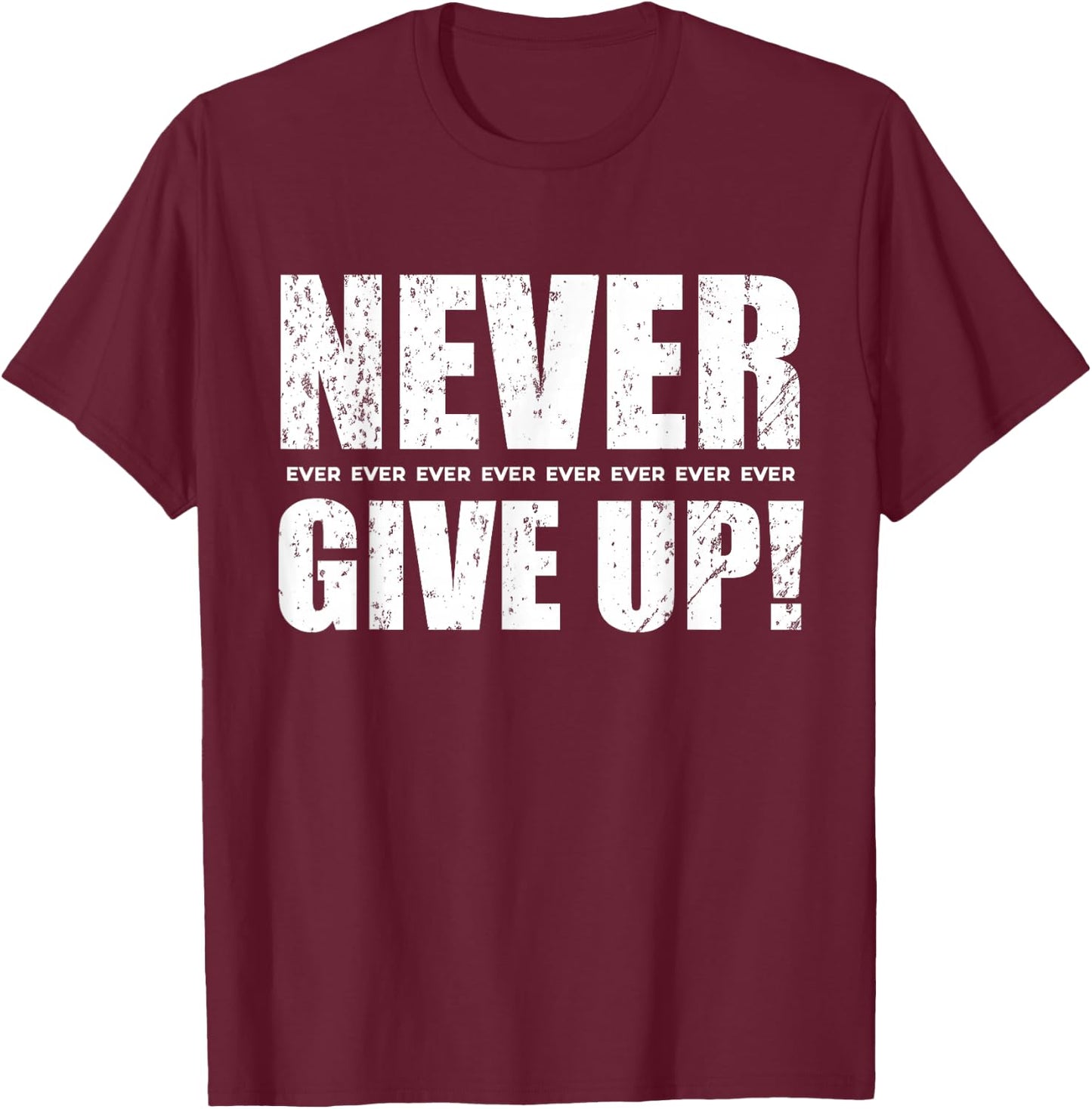 Never Give Up T-Shirt - T-Shirt | Maroon
