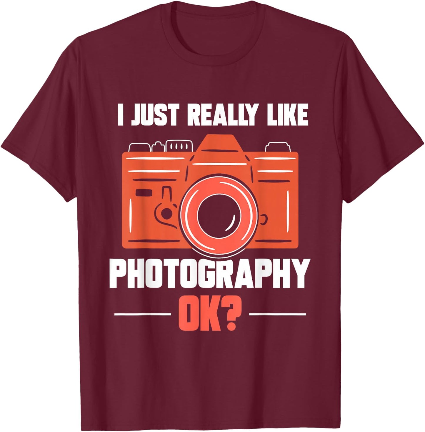 I Just Really Like Photography Ok Photographer Job Camera T-Shirt - T-Shirt | Maroon