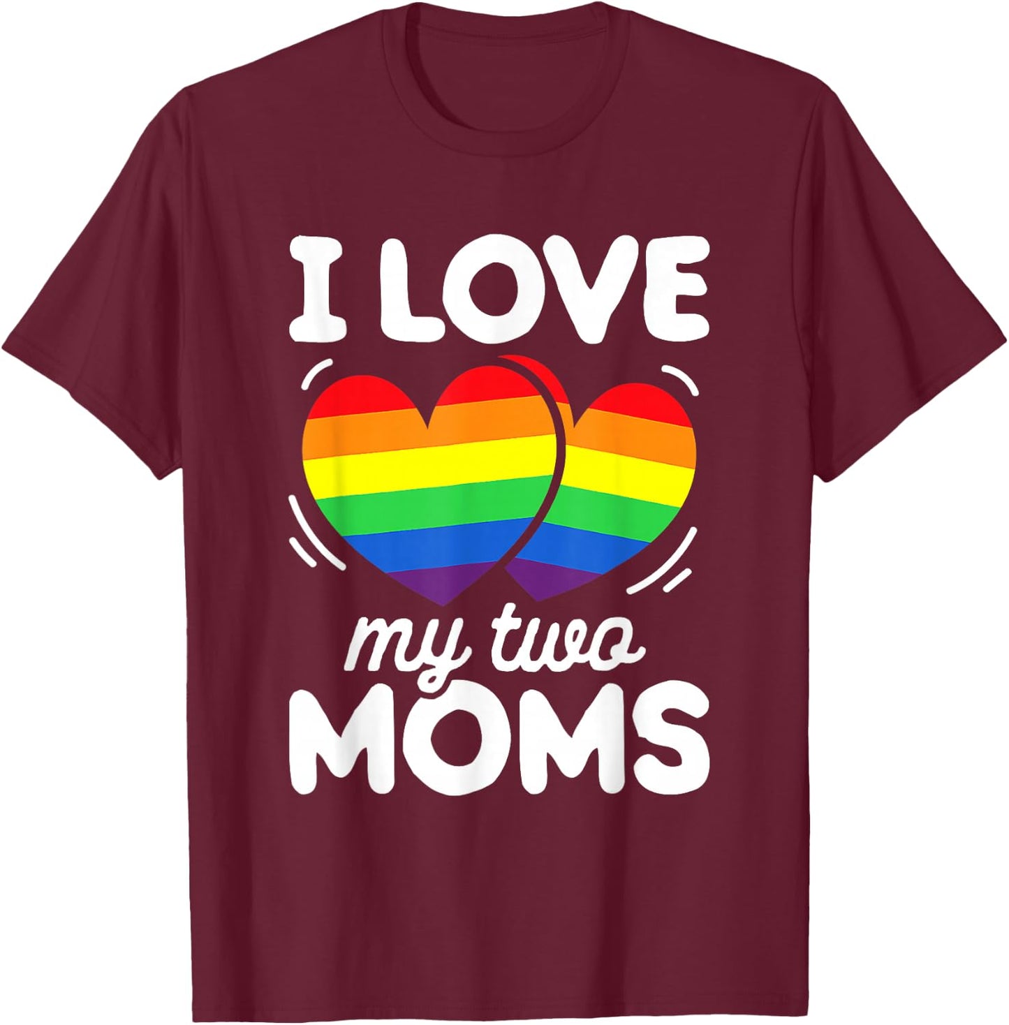 I Love My Two Moms Gay Pride LGBT Flag Shirt Lesbian Gifts T-Shirt - T-Shirt | Maroon