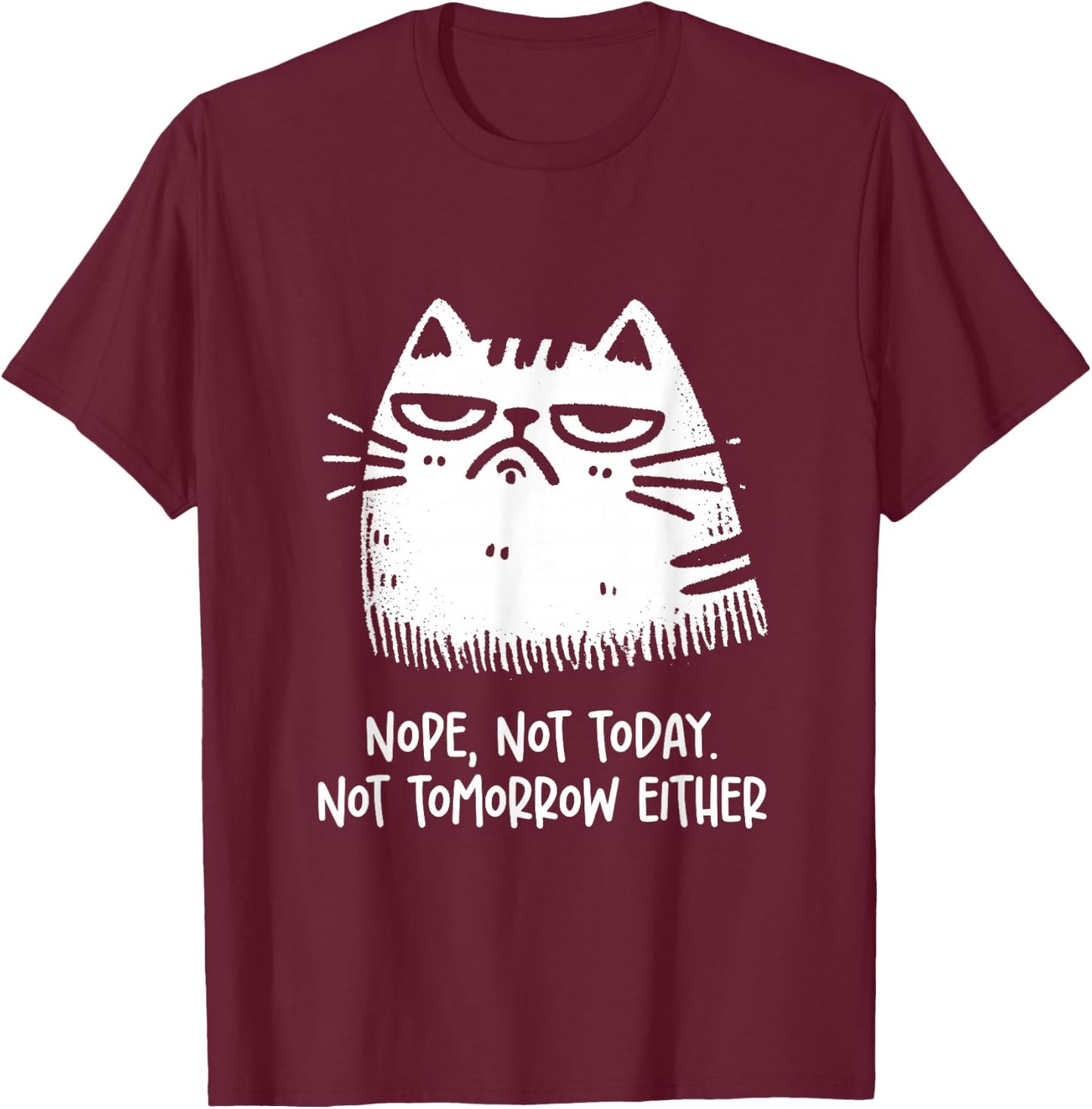Cat Lovers No, Not Today. Also Not Tomorrow, Sarcastic T-Shirt - T-Shirt | Maroon