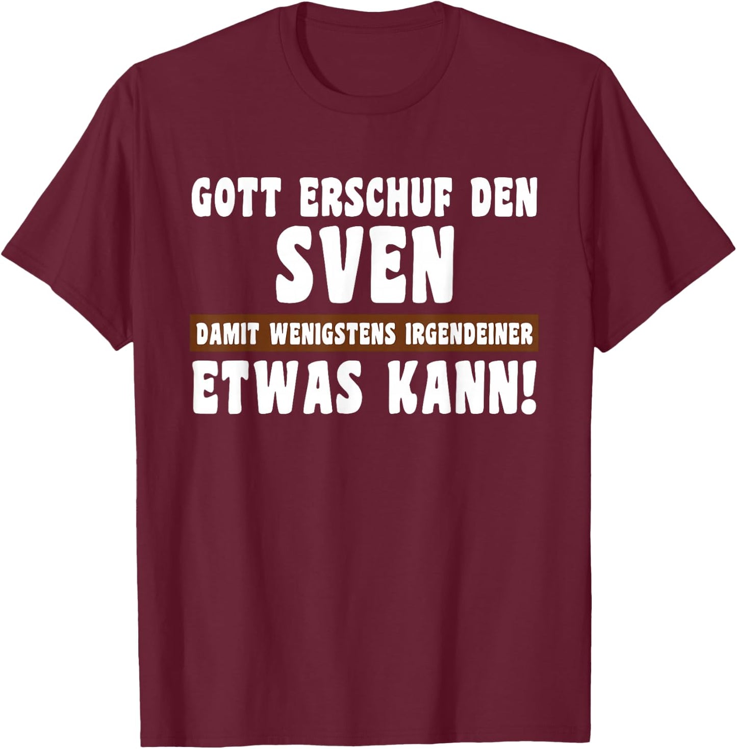 Sven Gott Erschuf den Witziges Namen T-Shirt - T-Shirt | Maroon