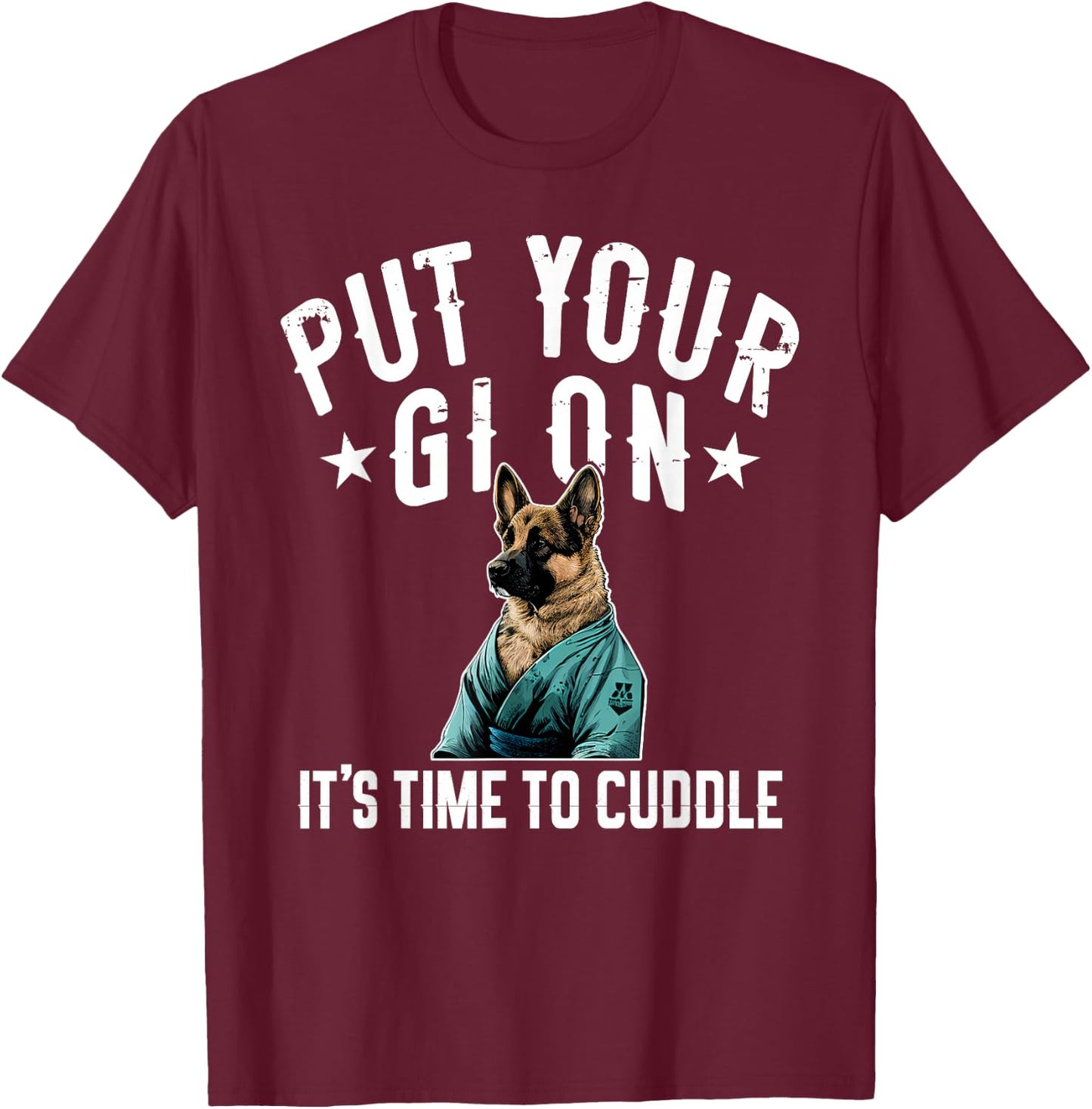Funny Jiu Jitsu Put Your Gi On German Shepherd T-Shirt - T-Shirt | Maroon